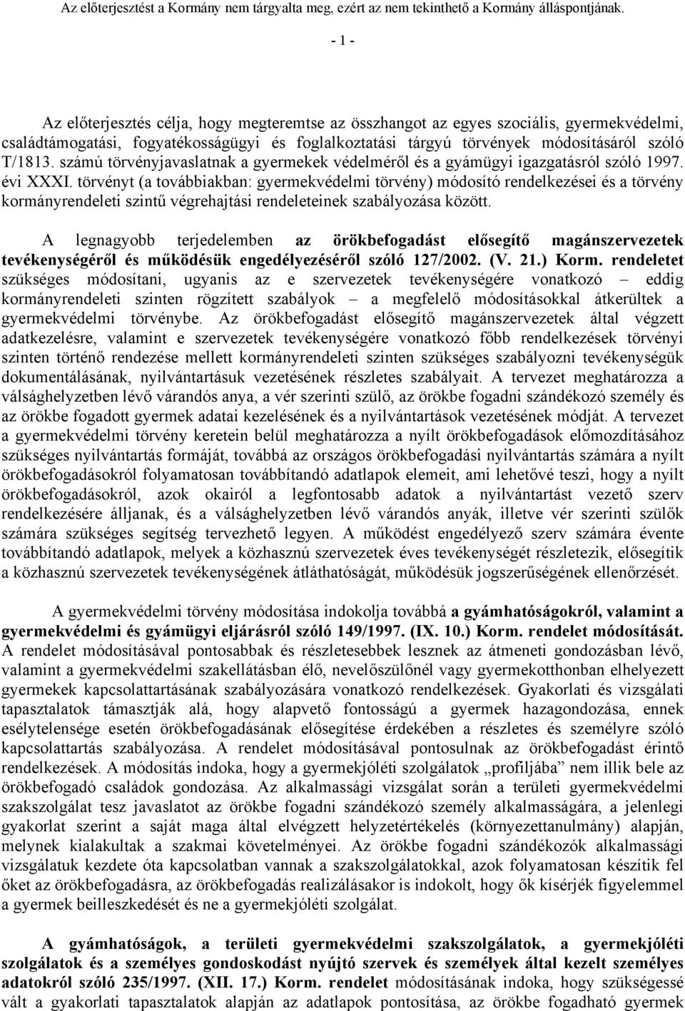 törvényt (a továbbiakban: gyermekvédelmi törvény) módosító rendelkezései és a törvény kormányrendeleti szintű végrehajtási rendeleteinek szabályozása között.