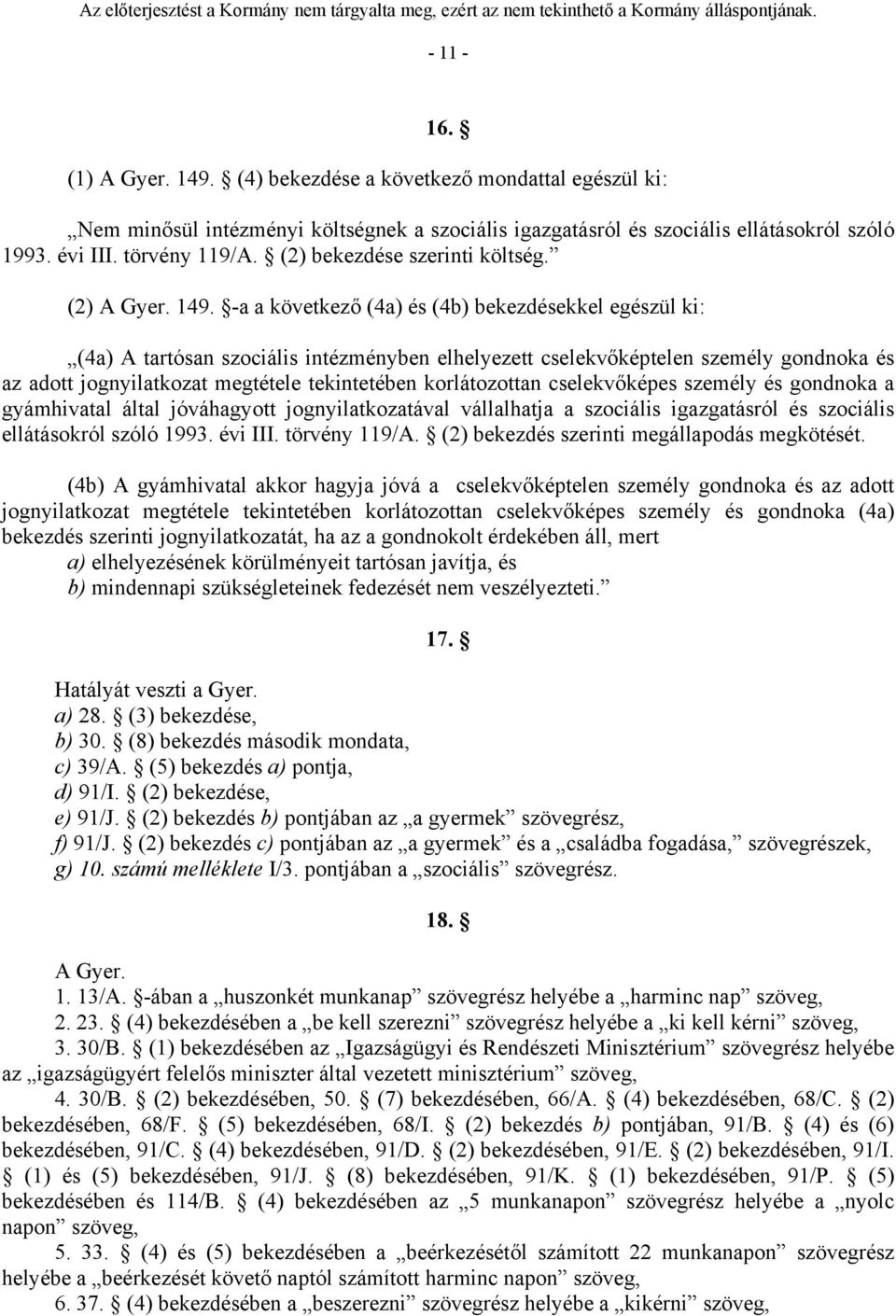 -a a következő (4a) és (4b) bekezdésekkel egészül ki: (4a) A tartósan szociális intézményben elhelyezett cselekvőképtelen személy gondnoka és az adott jognyilatkozat megtétele tekintetében