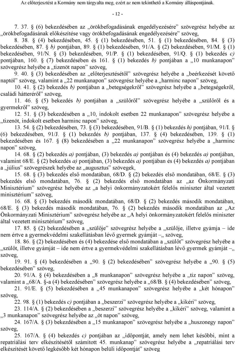 (1) bekezdésében, 91/Q. (1) bekezdés c) pontjában, 160. (7) bekezdésében és 161. (1) bekezdés b) pontjában a 10 munkanapon szövegrész helyébe a tizenöt napon szöveg, 9. 40.