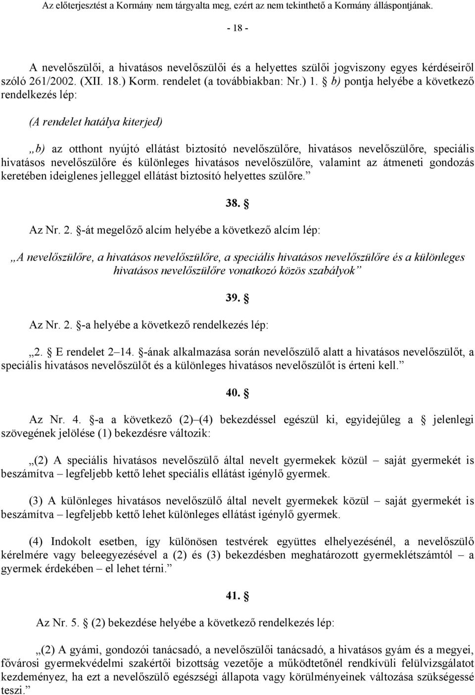 különleges hivatásos nevelőszülőre, valamint az átmeneti gondozás keretében ideiglenes jelleggel ellátást biztosító helyettes szülőre. 38. Az Nr. 2.