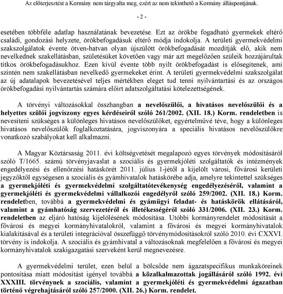 hozzájárultak titkos örökbefogadásukhoz. Ezen kívül évente több nyílt örökbefogadást is elősegítenek, ami szintén nem szakellátásban nevelkedő gyermekeket érint.