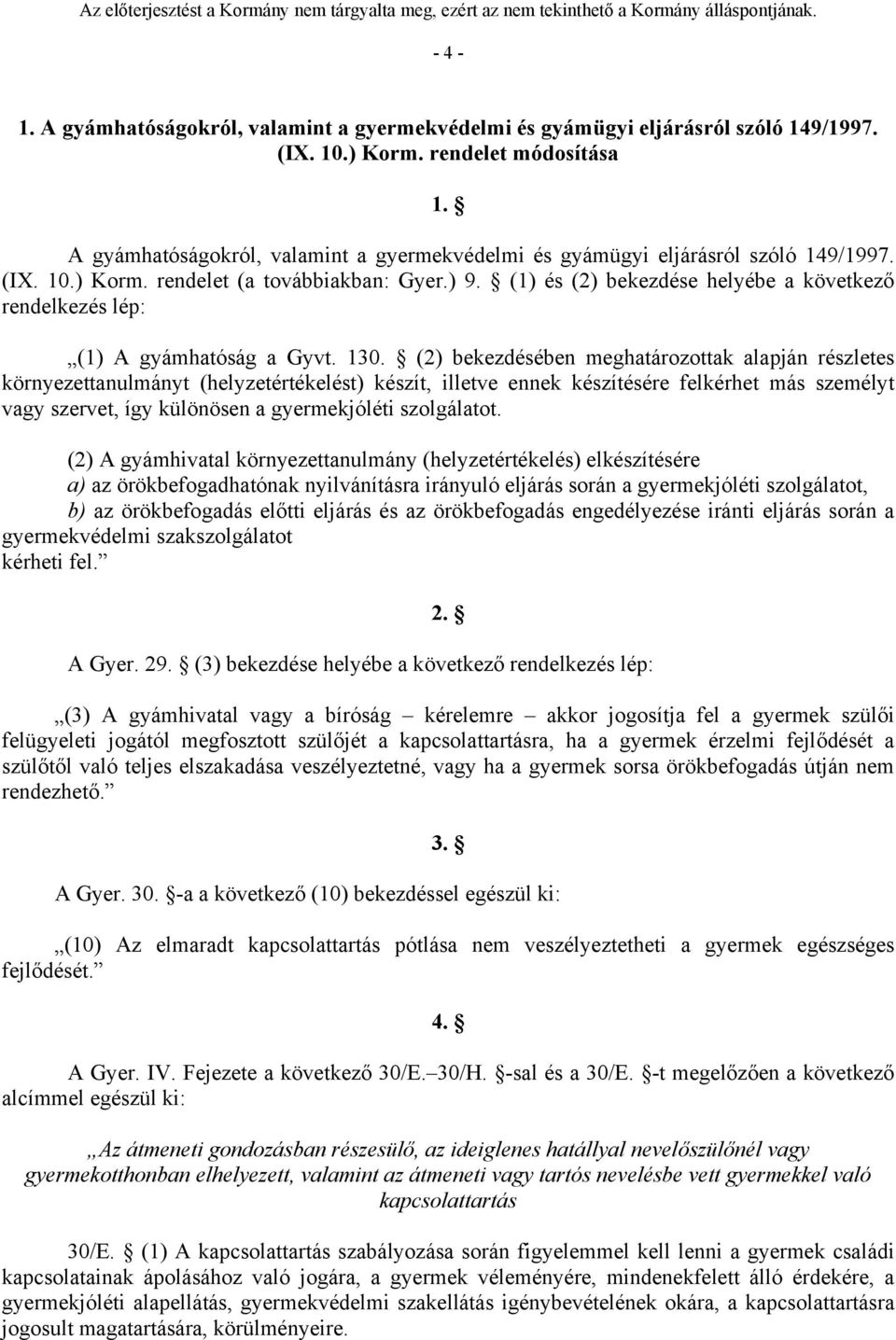 (1) és (2) bekezdése helyébe a következő rendelkezés lép: (1) A gyámhatóság a Gyvt. 130.