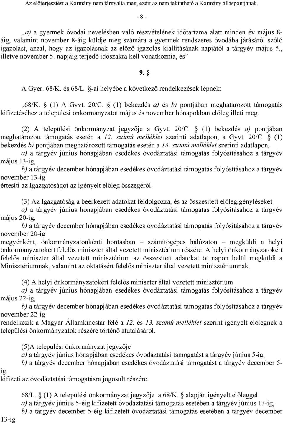 -ai helyébe a következő rendelkezések lépnek: 68/K. (1) A Gyvt. 20/C.