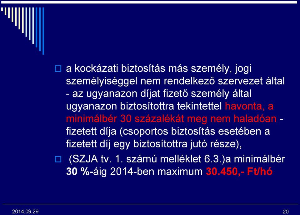 százalékát meg nem haladóan - fizetett díja (csoportos biztosítás esetében a fizetett díj egy