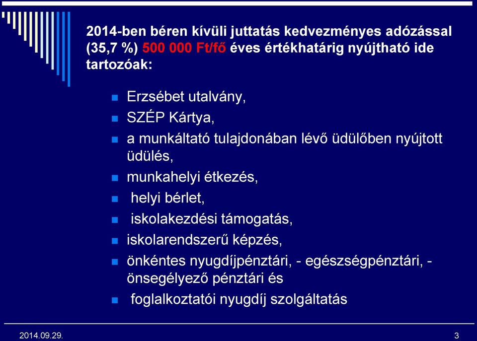 nyújtott üdülés, munkahelyi étkezés, helyi bérlet, iskolakezdési támogatás, iskolarendszerű képzés,