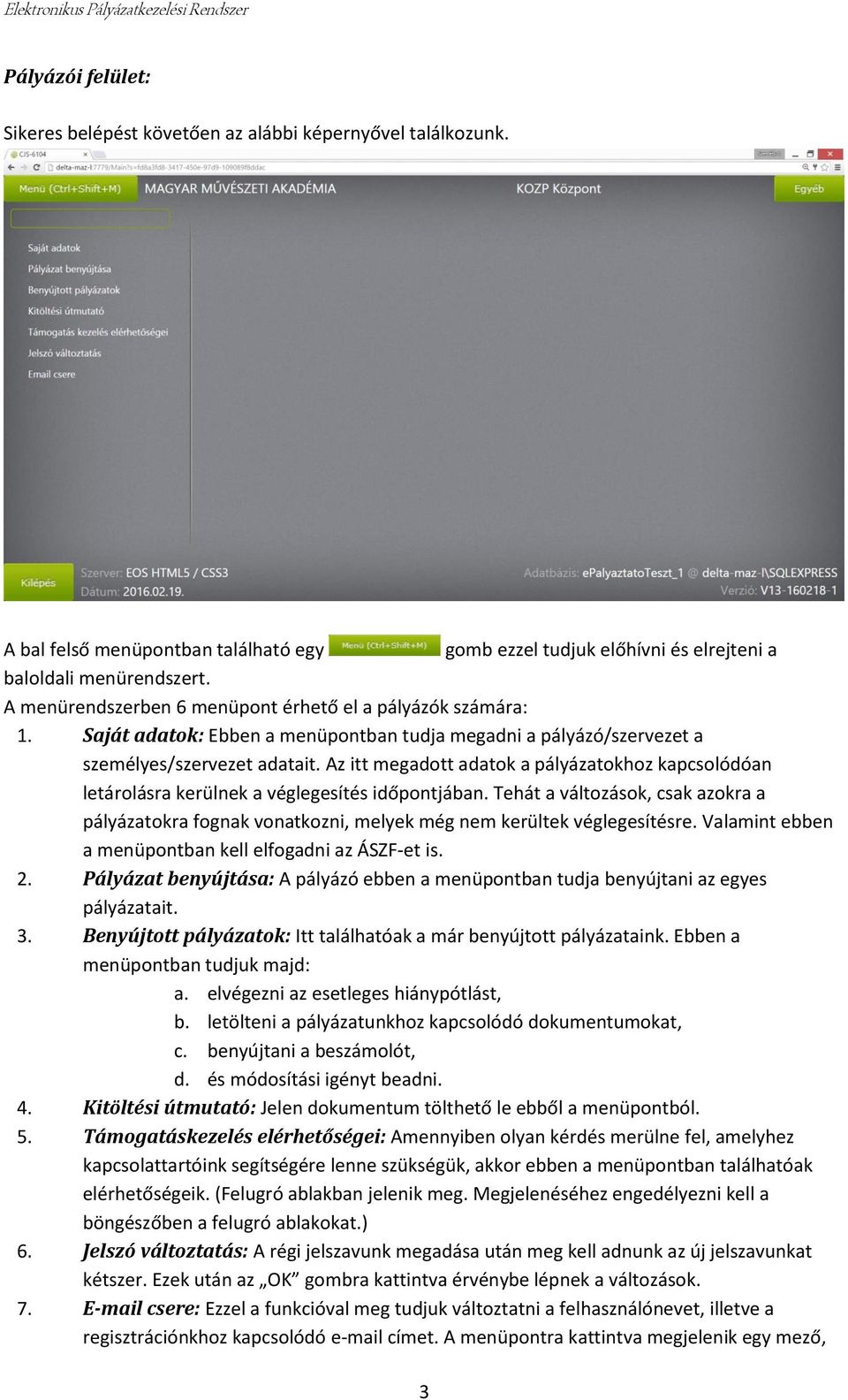 Az itt megadott adatok a pályázatokhoz kapcsolódóan letárolásra kerülnek a véglegesítés időpontjában.