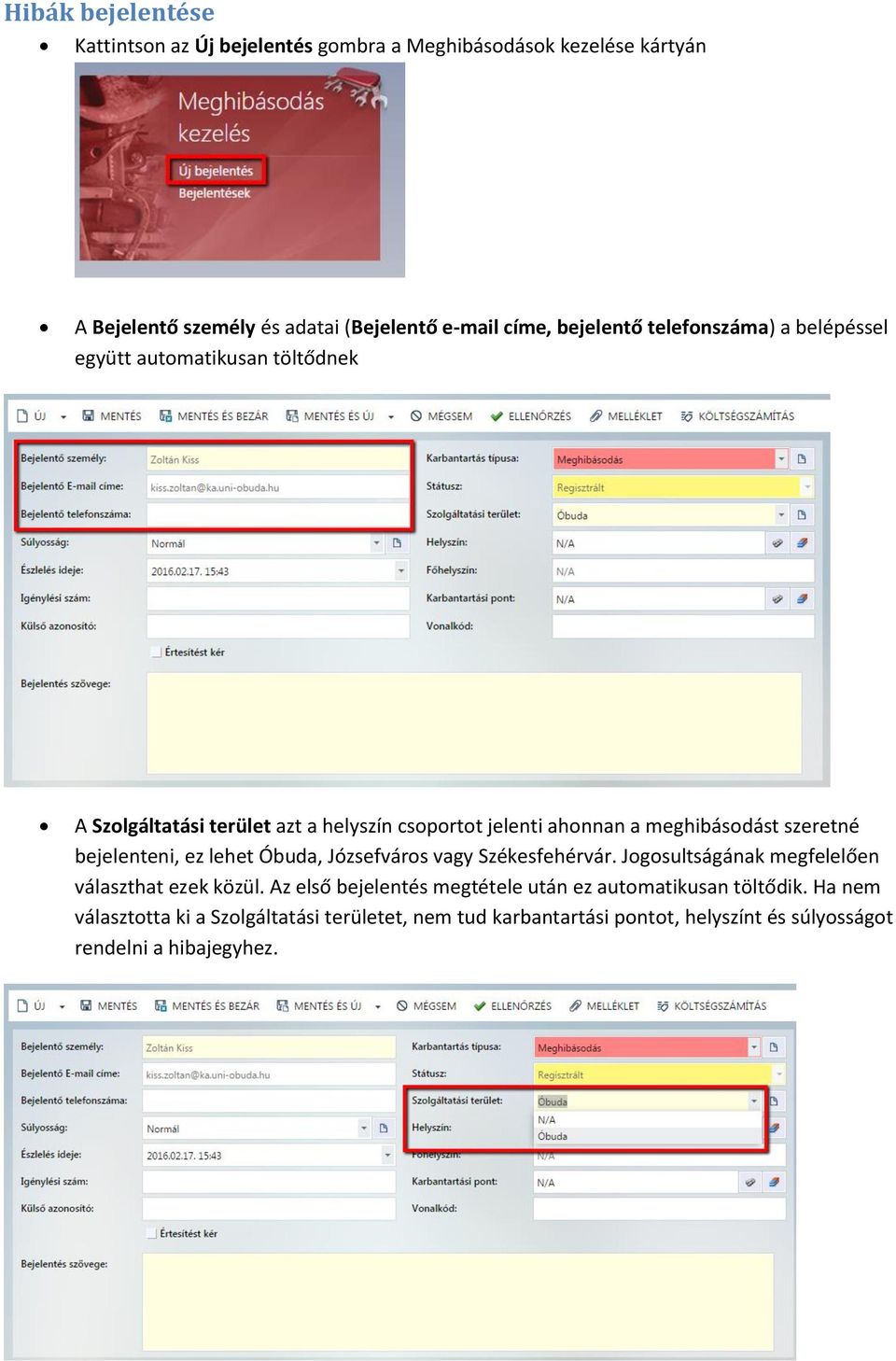 szeretné bejelenteni, ez lehet Óbuda, Józsefváros vagy Székesfehérvár. Jogosultságának megfelelően választhat ezek közül.