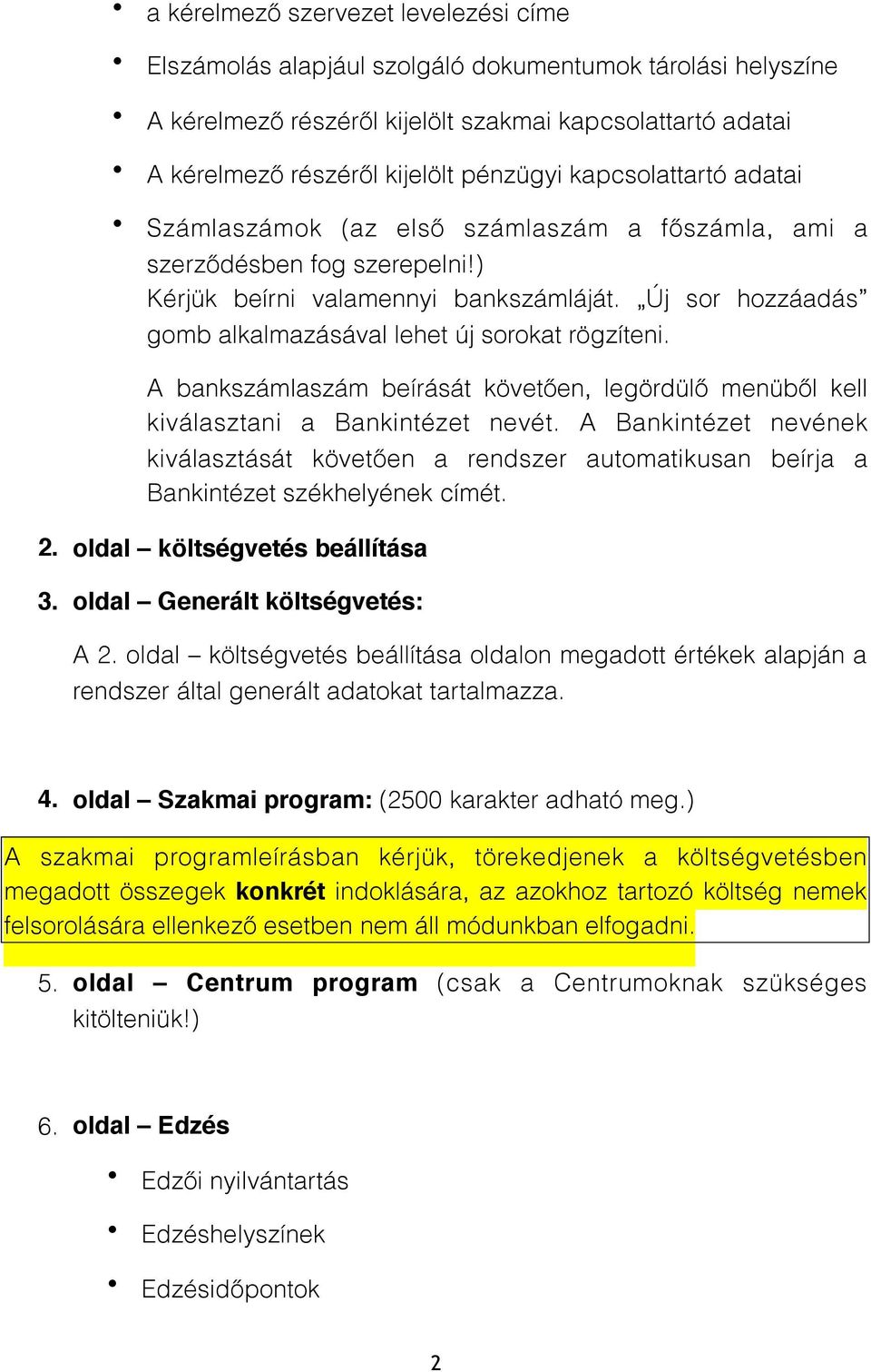 Új sor hozzáadás gomb alkalmazásával lehet új sorokat rögzíteni. A bankszámlaszám beírását követően, legördülő menüből kell kiválasztani a Bankintézet nevét.