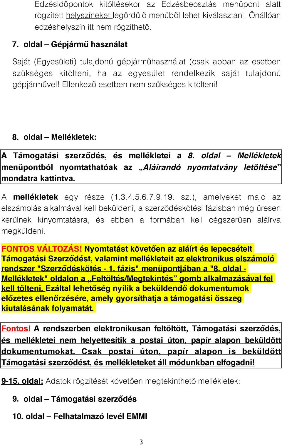 Ellenkező esetben nem szükséges kitölteni! 8. oldal Mellékletek: A Támogatási szerződés, és mellékletei a 8.