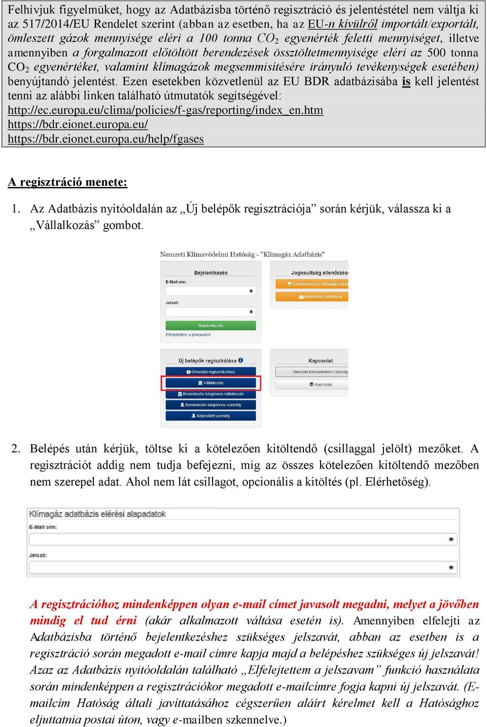 klímagázok megsemmisítésére irányuló tevékenységek esetében) benyújtandó jelentést.