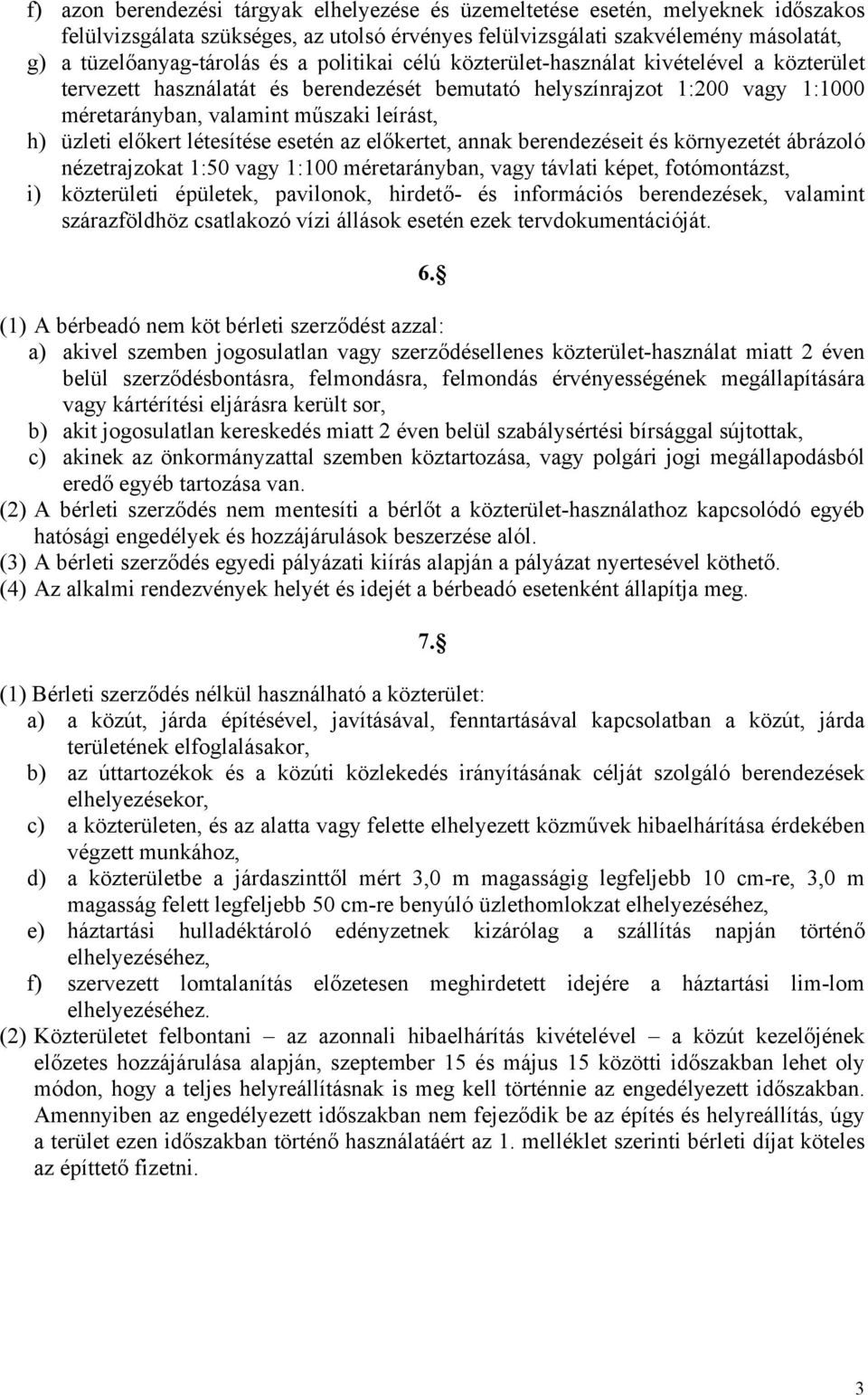 létesítése esetén az előkertet, annak berendezéseit és környezetét ábrázoló nézetrajzokat 1:50 vagy 1:100 méretarányban, vagy távlati képet, fotómontázst, i) közterületi épületek, pavilonok, hirdető-