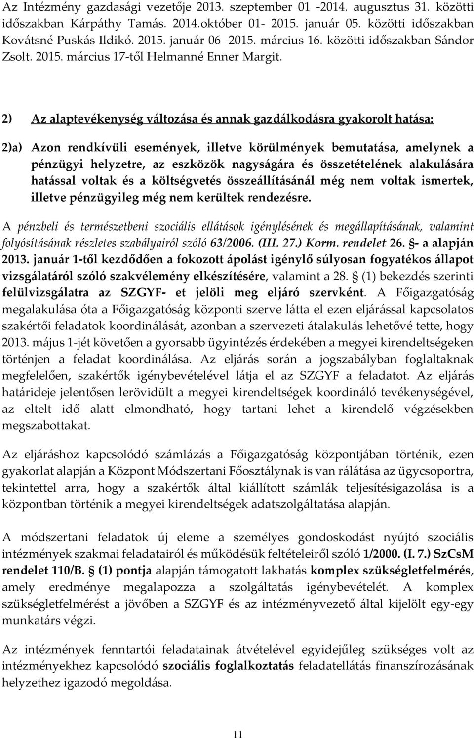 2) Az alaptevékenység változása és annak gazdálkodásra gyakorolt hatása: 2)a) Azon rendkívüli események, illetve körülmények bemutatása, amelynek a pénzügyi helyzetre, az eszközök nagyságára és