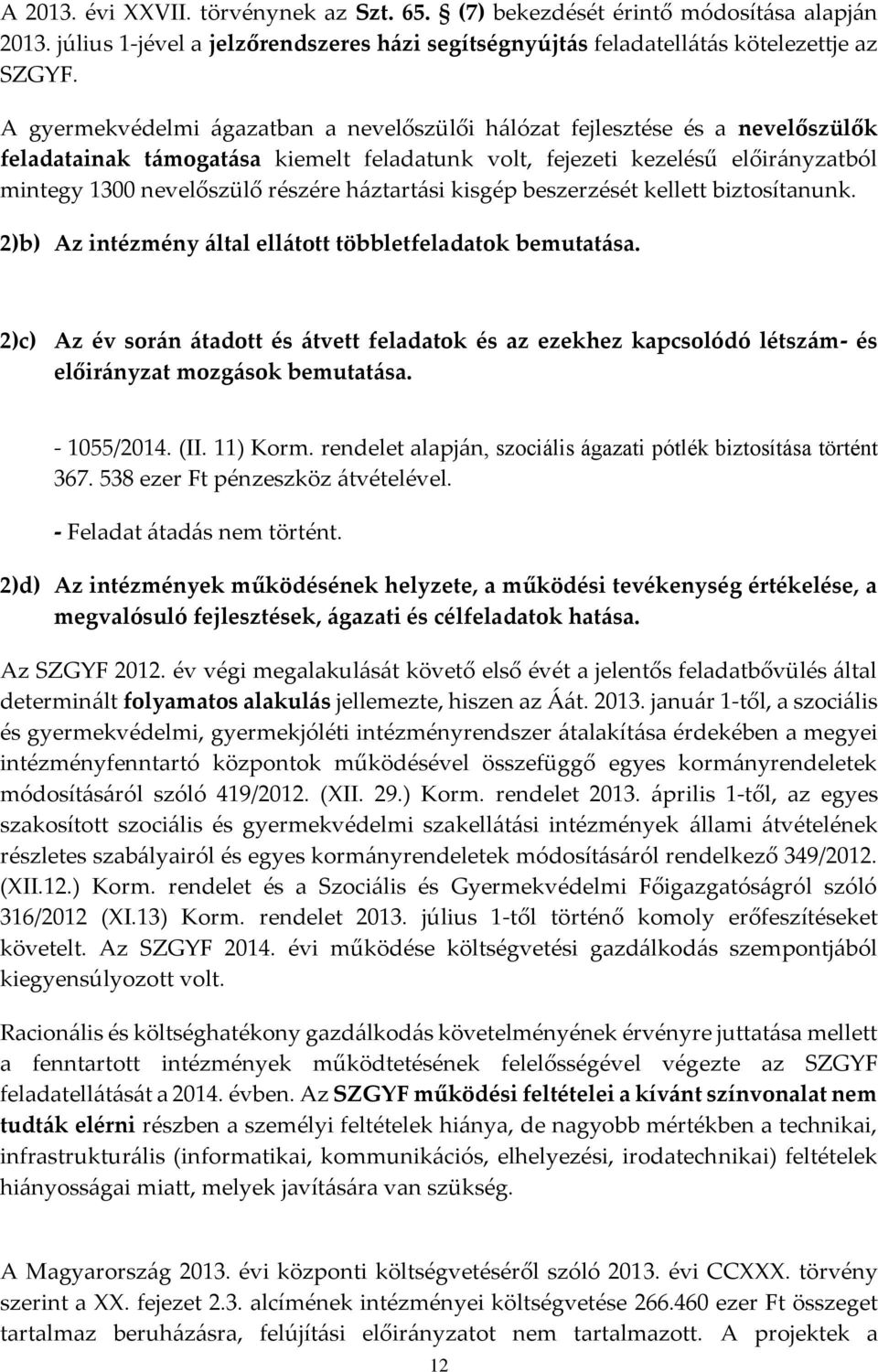 kisgép beszerzését kellett biztosítanunk. 2)b) Az intézmény által ellátott többletfeladatok bemutatása.