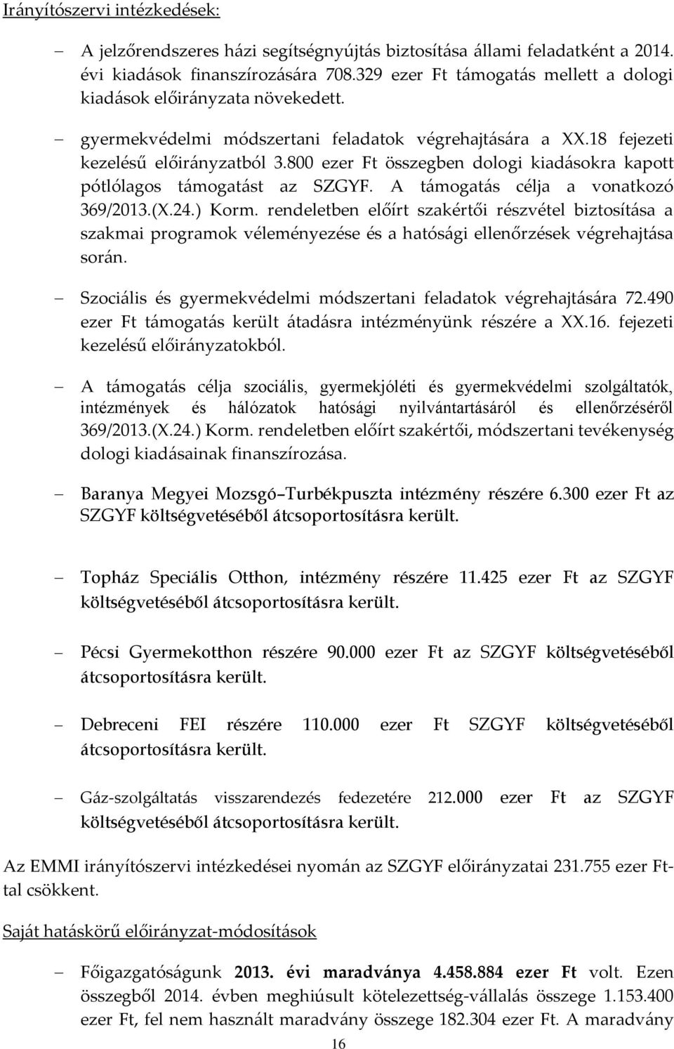 ) Korm. rendeletben előírt szakértői részvétel biztosítása a szakmai programok véleményezése és a hatósági ellenőrzések végrehajtása során.