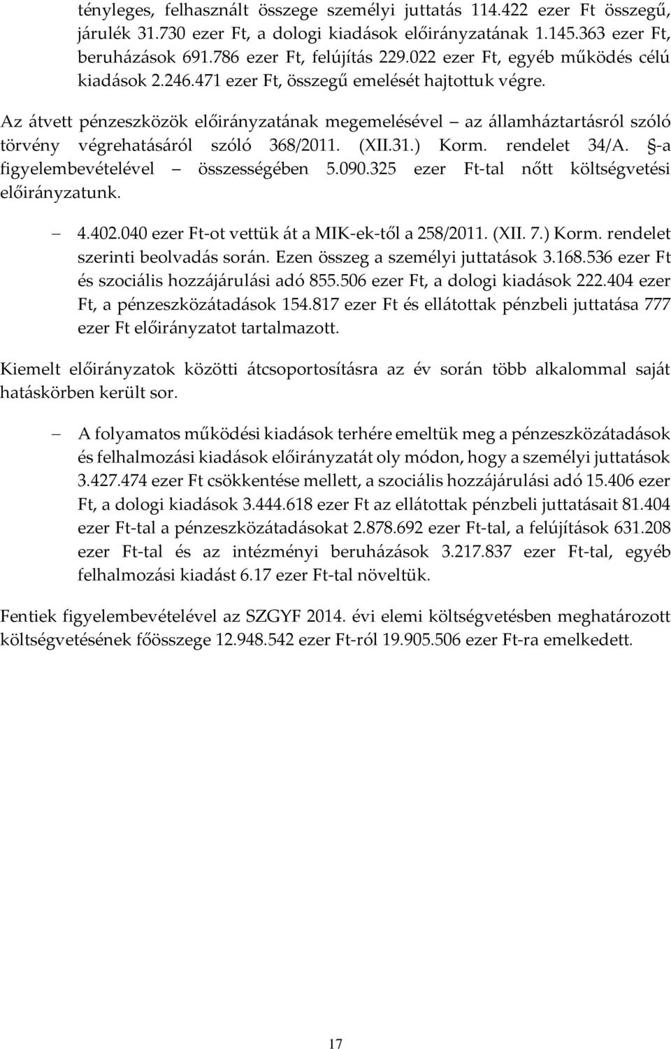 31.) Korm. rendelet 34/A. -a figyelembevételével összességében 5.090.325 ezer Ft-tal nőtt költségvetési unk. 4.402.040 ezer Ft-ot vettük át a MIK-ek-től a 258/2011. (XII. 7.) Korm. rendelet szerinti beolvadás során.