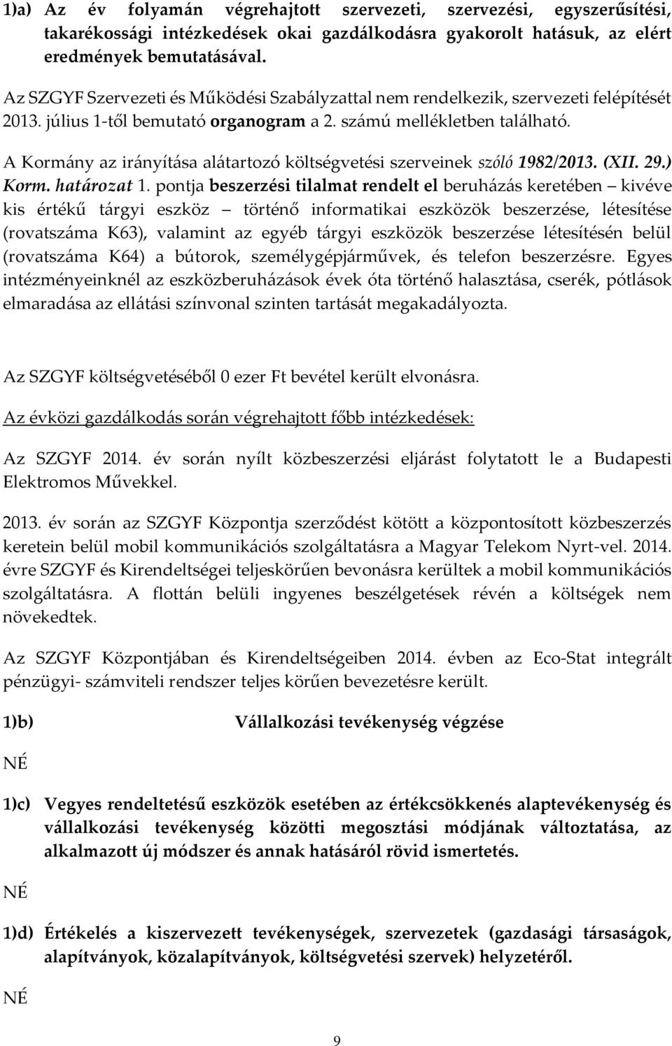 A Kormány az irányítása alátartozó költségvetési szerveinek szóló 1982/2013. (XII. 29.) Korm. határozat 1.