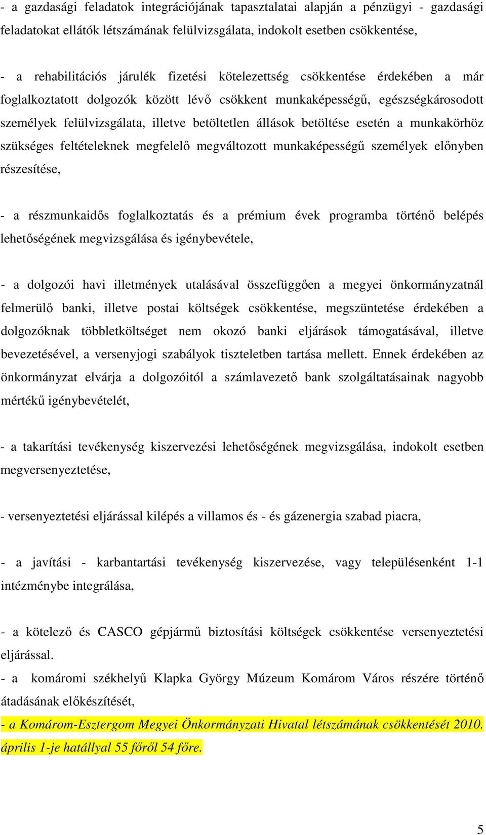 munkakörhöz szükséges feltételeknek megfelelı megváltozott munkaképességő személyek elınyben részesítése, - a részmunkaidıs foglalkoztatás és a prémium évek programba történı belépés lehetıségének