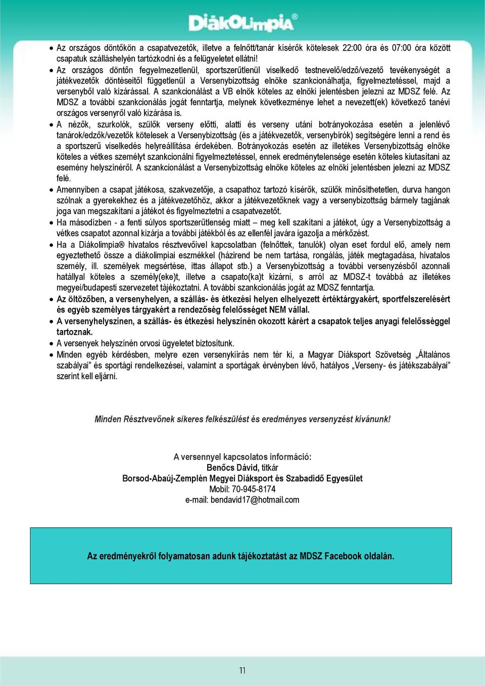 figyelmeztetéssel, majd a versenyből való kizárással. A szankcionálást a VB elnök köteles az elnöki jelentésben jelezni az MDSZ felé.