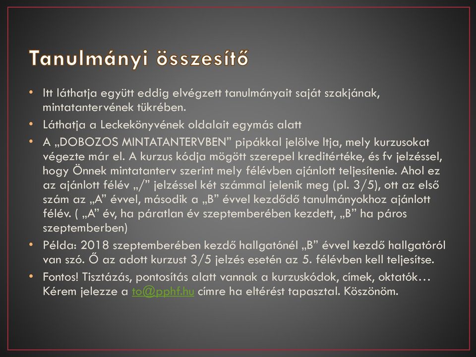 A kurzus kódja mögött szerepel kreditértéke, és fv jelzéssel, hogy Önnek mintatanterv szerint mely félévben ajánlott teljesítenie. Ahol ez az ajánlott félév / jelzéssel két számmal jelenik meg (pl.