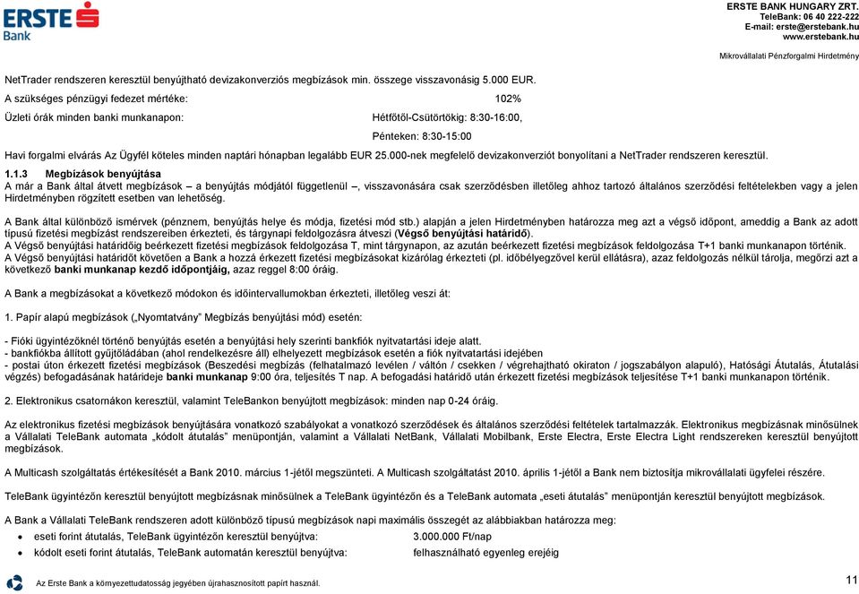 legalább EUR 25.000nek megfelelő devizakonverziót bonyolítani a NetTrader rendszeren keresztül. 1.