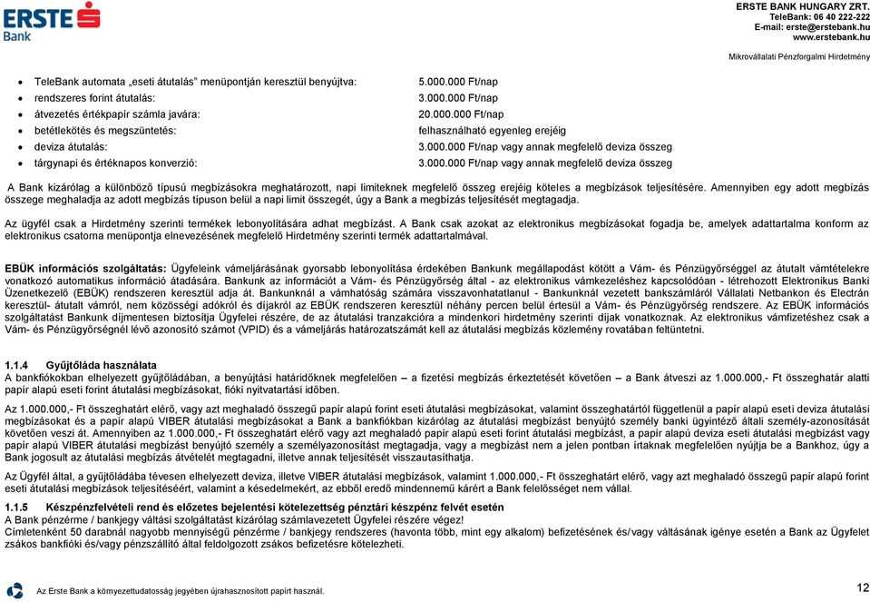 Amennyiben egy adott megbízás összege meghaladja az adott megbízás típuson belül a napi limit összegét, úgy a Bank a megbízás teljesítését megtagadja.