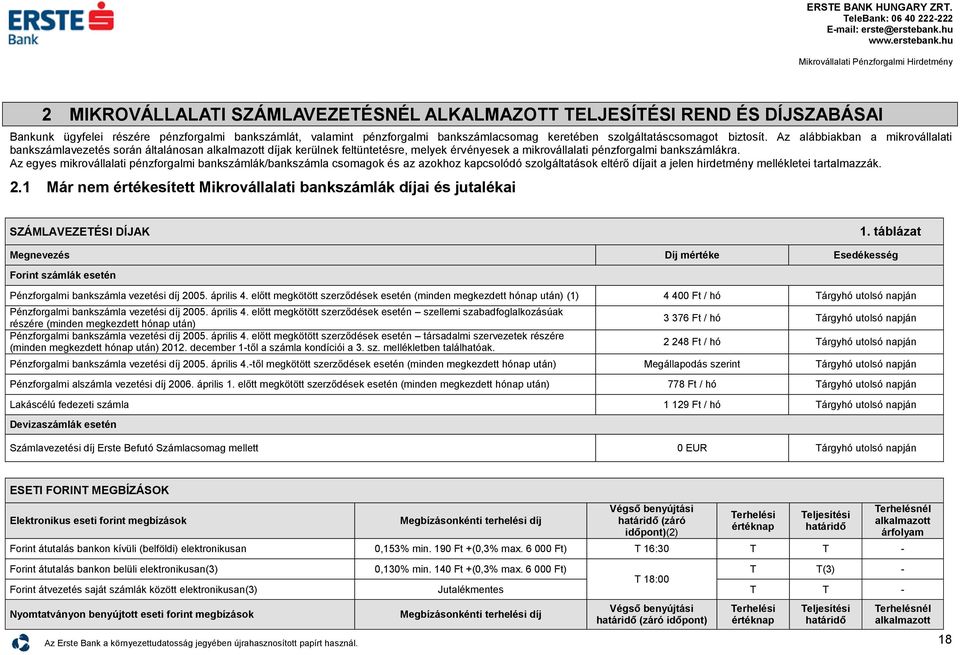 Az egyes mikrovállalati pénzforgalmi bankszámlák/bankszámla csomagok és az azokhoz kapcsolódó szolgáltatások eltérő díjait a jelen hirdetmény mellékletei tartalmazzák. 2.
