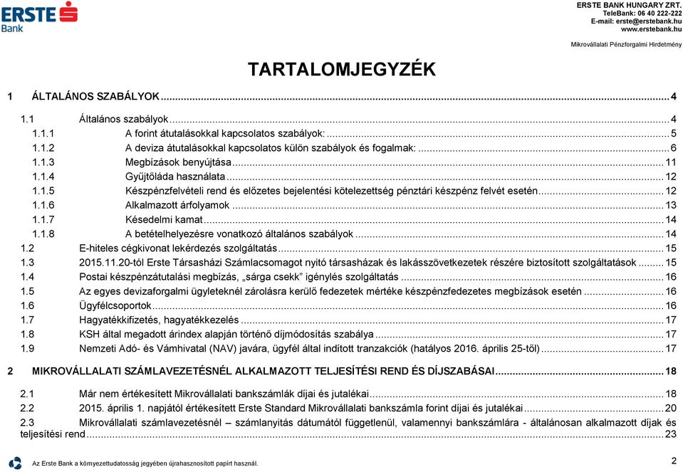 .. 13 1.1.7 Késedelmi kamat... 14 1.1.8 A betételhelyezésre vonatkozó általános szabályok... 14 1.2 Ehiteles cégkivonat lekérdezés szolgáltatás... 15 1.3 2015.11.