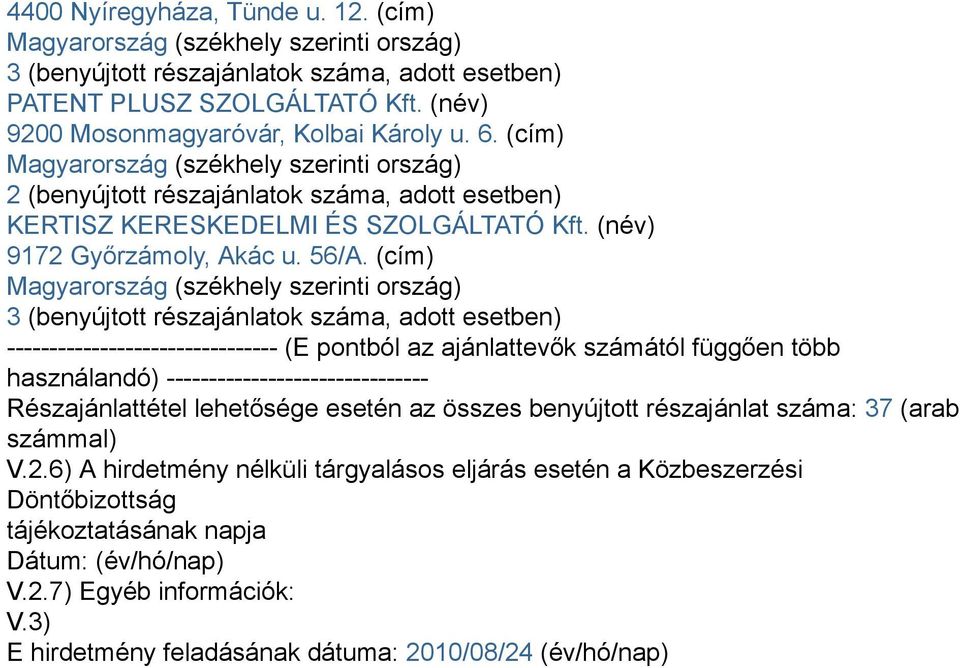 (cím) -------------------------------- (E pontból az ajánlattevők számától függően több használandó) ------------------------------- Részajánlattétel lehetősége esetén az