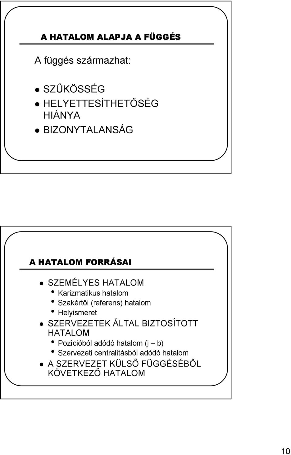 (referens) hatalom Helyismeret SZERVEZETEK ÁLTAL BIZTOSÍTOTT HATALOM Pozícióból adódó