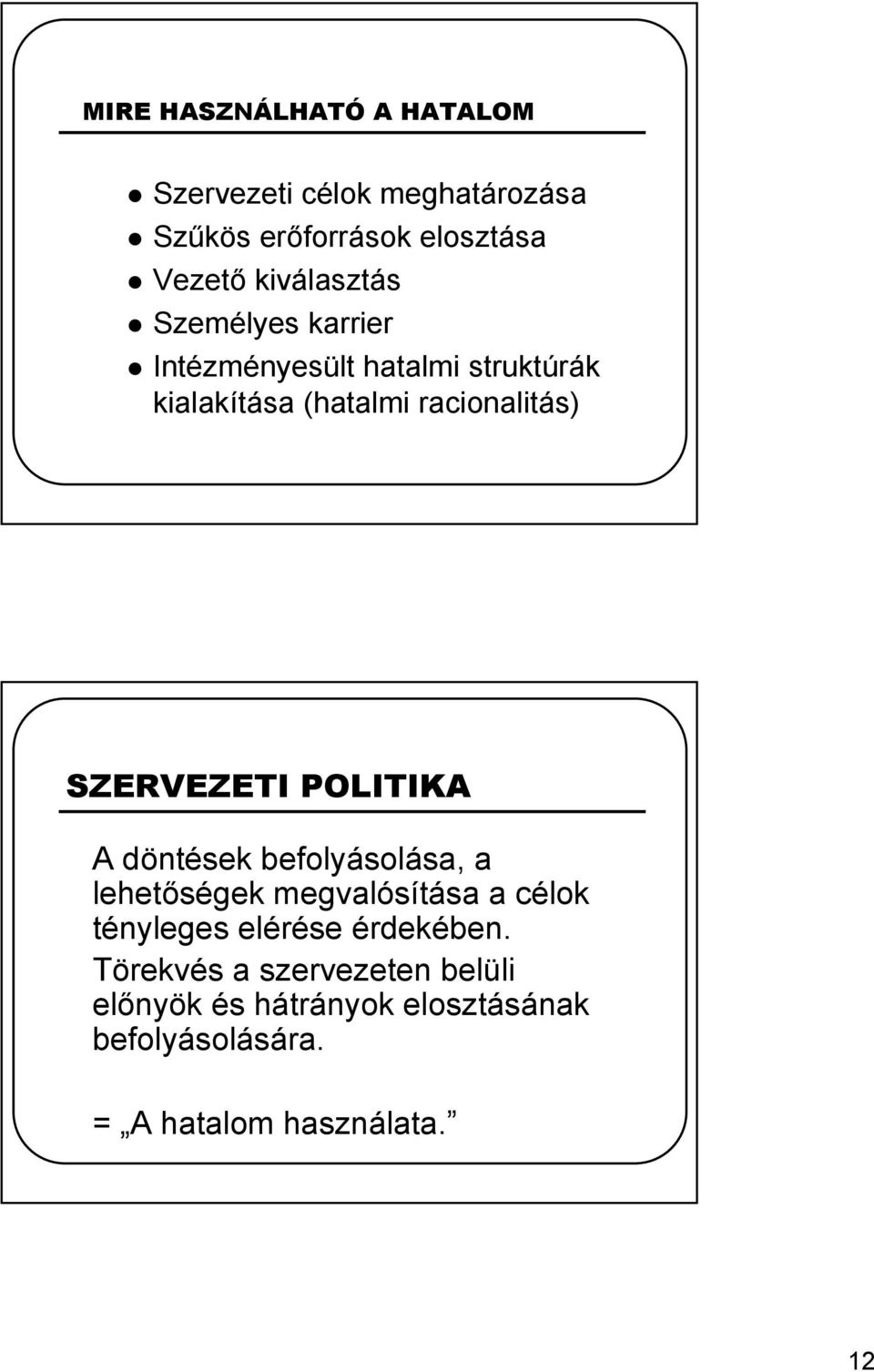 SZERVEZETI POLITIKA A döntések befolyásolása, a lehetőségek megvalósítása a célok tényleges elérése