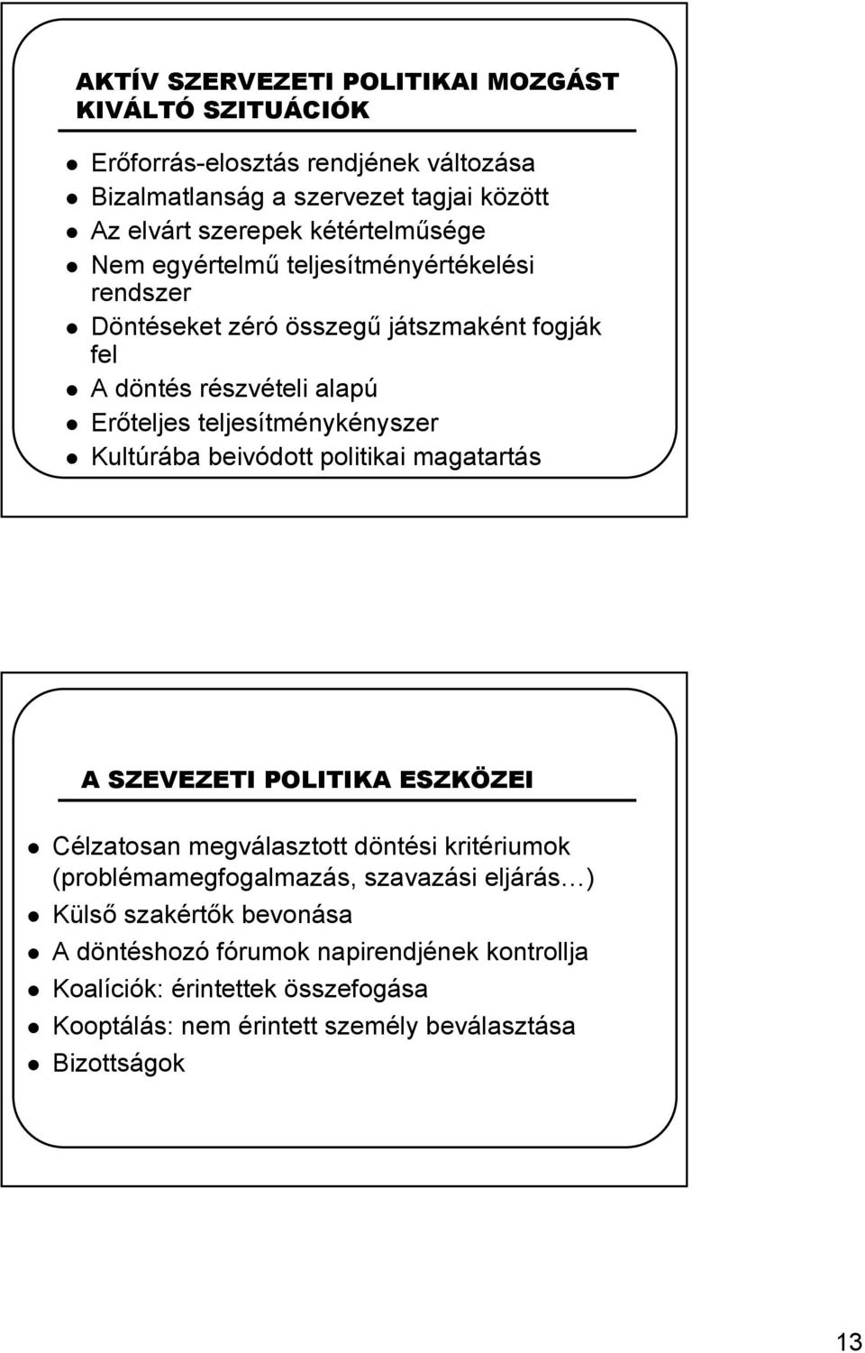 teljesítménykényszer Kultúrába beivódott politikai magatartás A SZEVEZETI POLITIKA ESZKÖZEI Célzatosan megválasztott döntési kritériumok (problémamegfogalmazás,