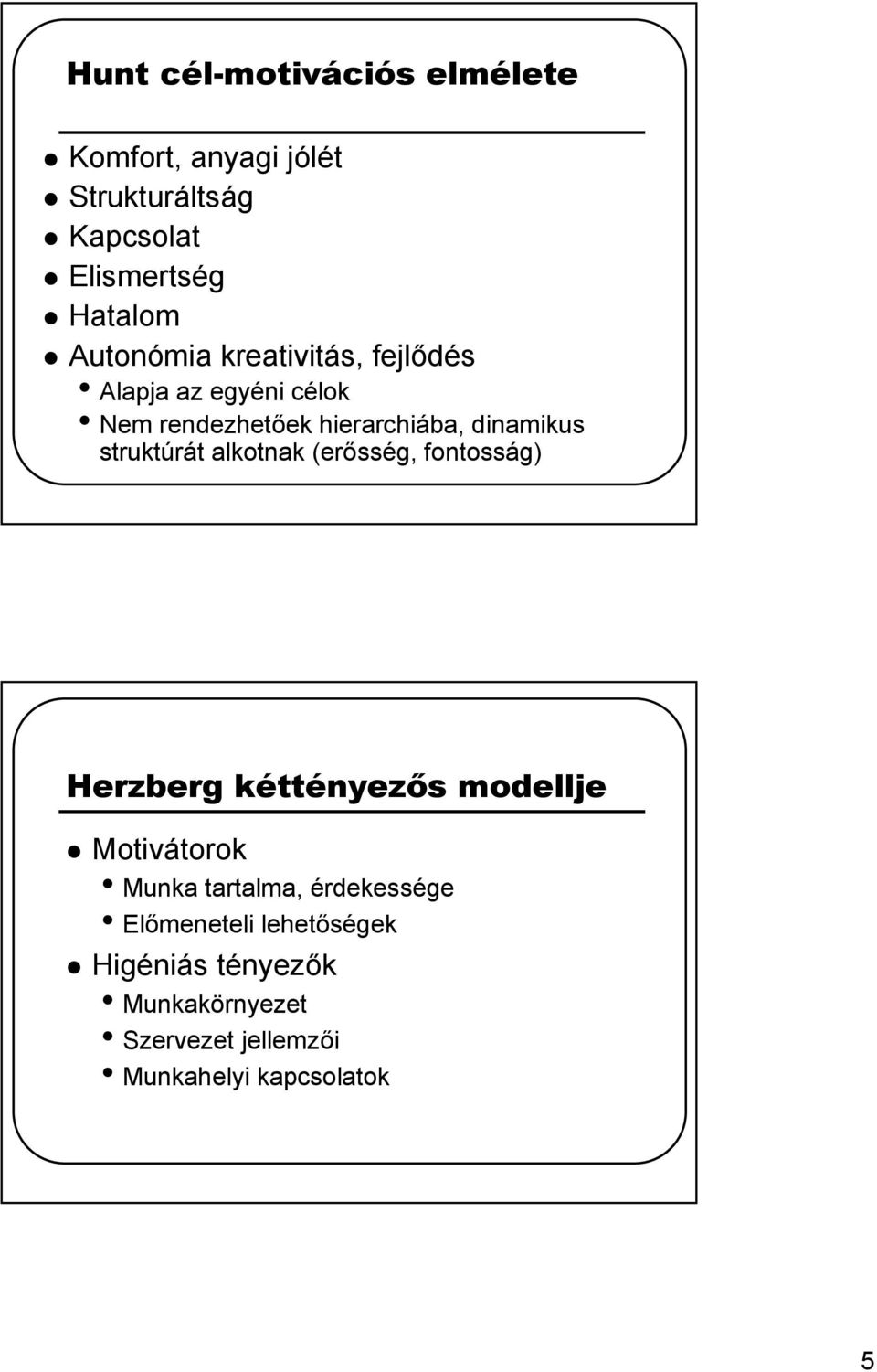 struktúrát alkotnak (erősség, fontosság) Herzberg kéttényezős modellje Motivátorok Munka tartalma,