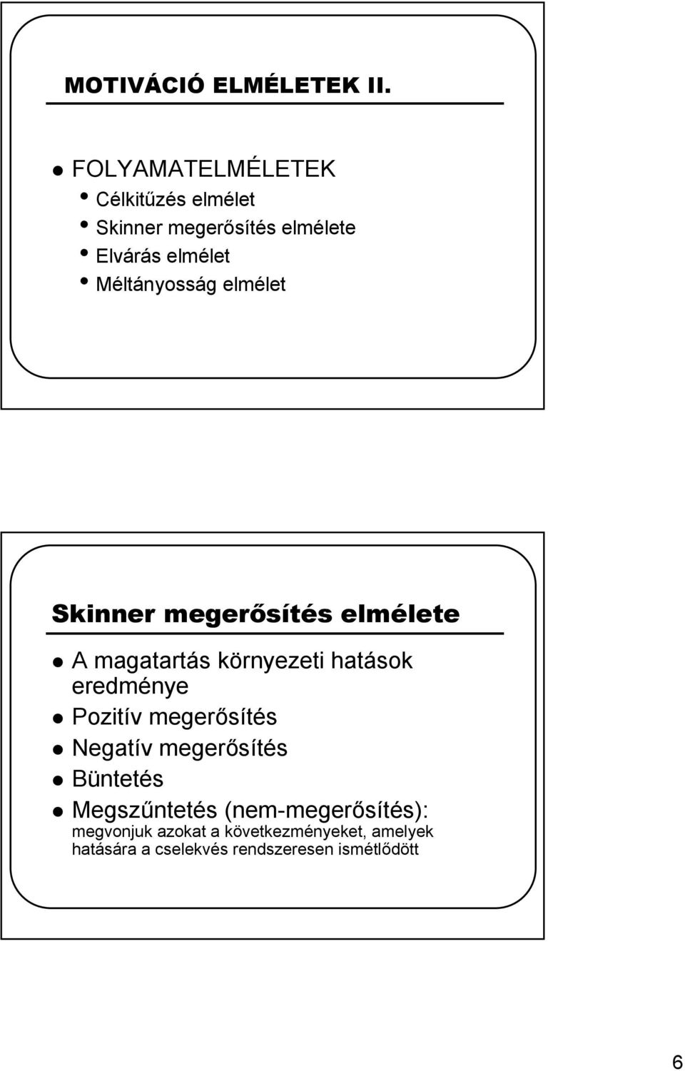 Méltányosság elmélet Skinner megerősítés elmélete A magatartás környezeti hatások eredménye