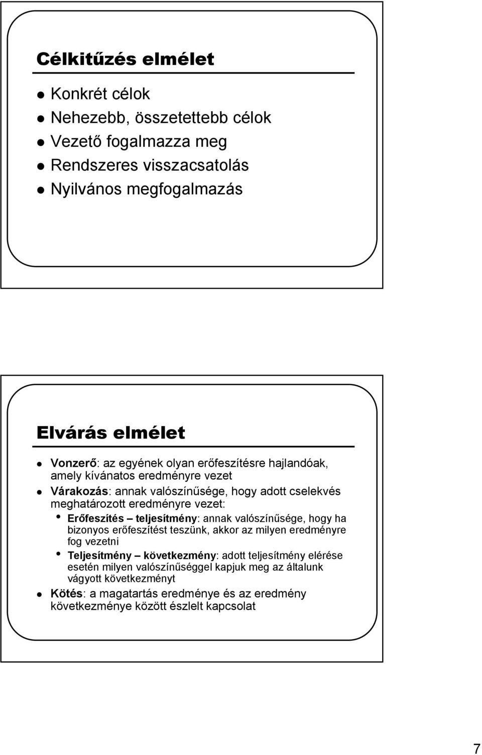 Erőfeszítés teljesítmény: annak valószínűsége, hogy ha bizonyos erőfeszítést teszünk, akkor az milyen eredményre fog vezetni Teljesítmény következmény: adott