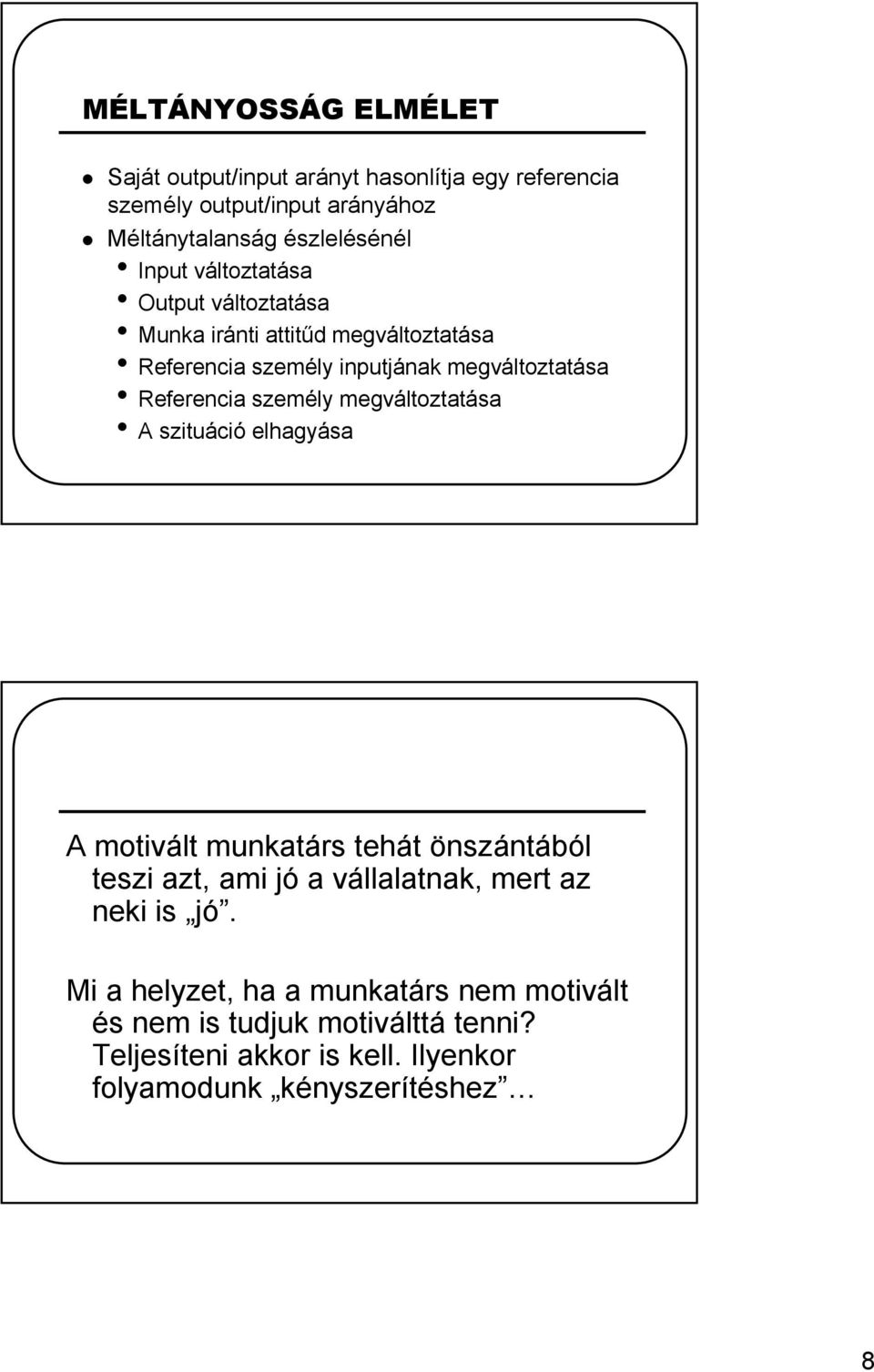 személy megváltoztatása A szituáció elhagyása A motivált munkatárs tehát önszántából teszi azt, ami jó a vállalatnak, mert az neki is jó.