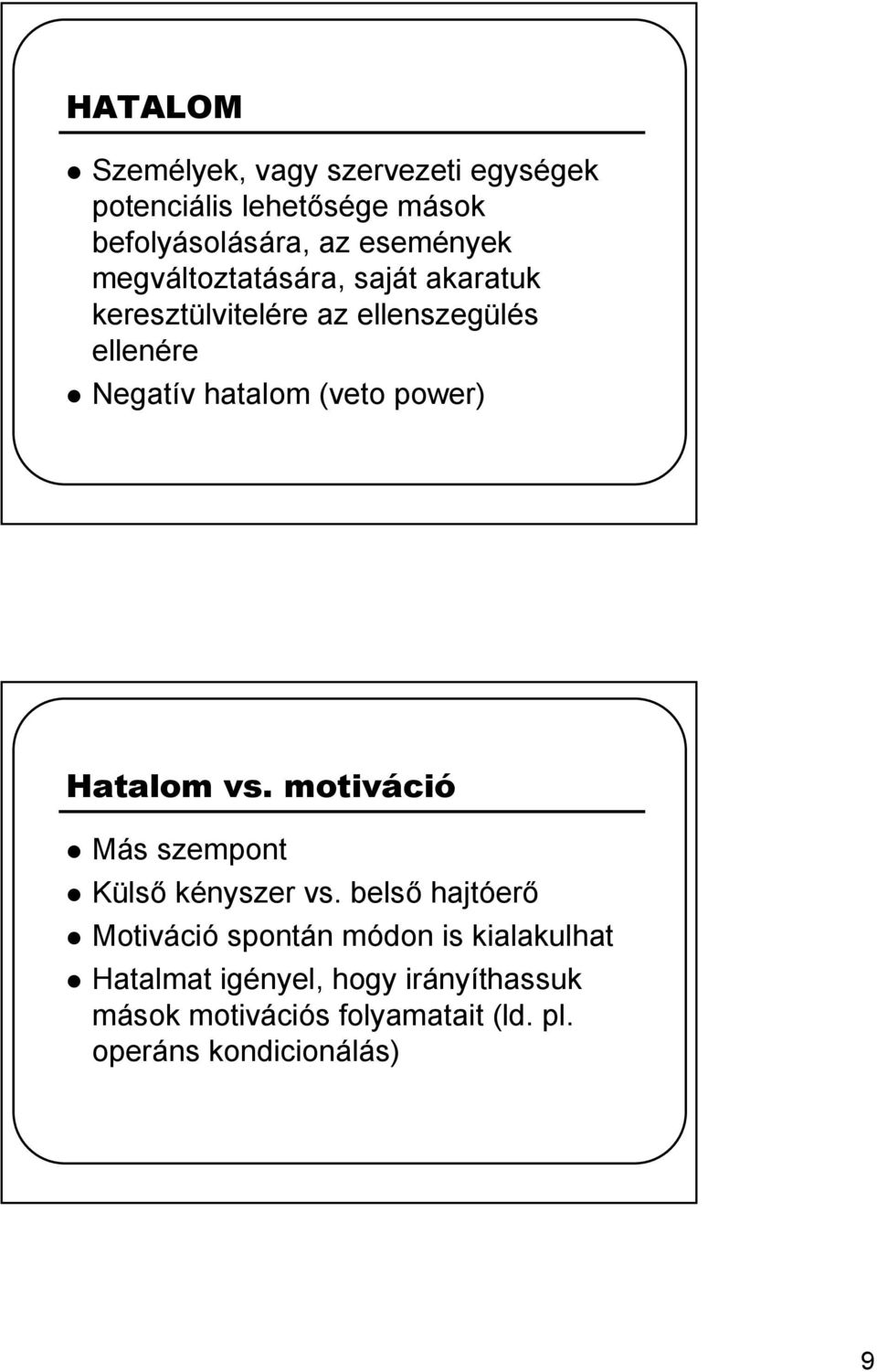 power) Hatalom vs. motiváció Más szempont Külső kényszer vs.