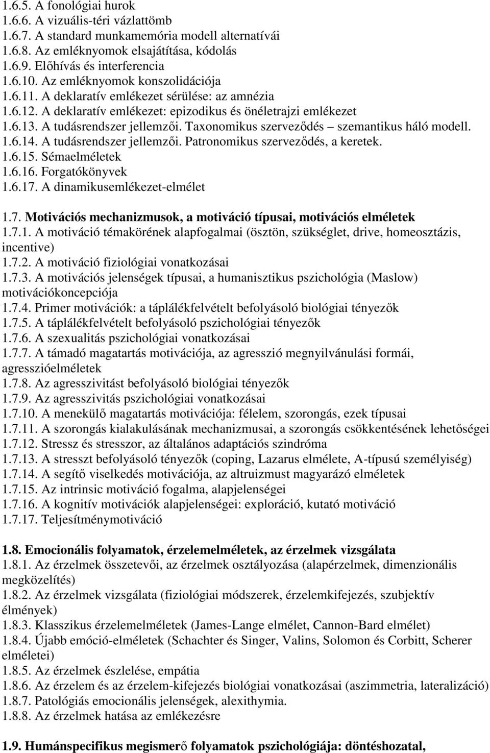 Taxonomikus szervezıdés szemantikus háló modell. 1.6.14. A tudásrendszer jellemzıi. Patronomikus szervezıdés, a keretek. 1.6.15. Sémaelméletek 1.6.16. Forgatókönyvek 1.6.17.