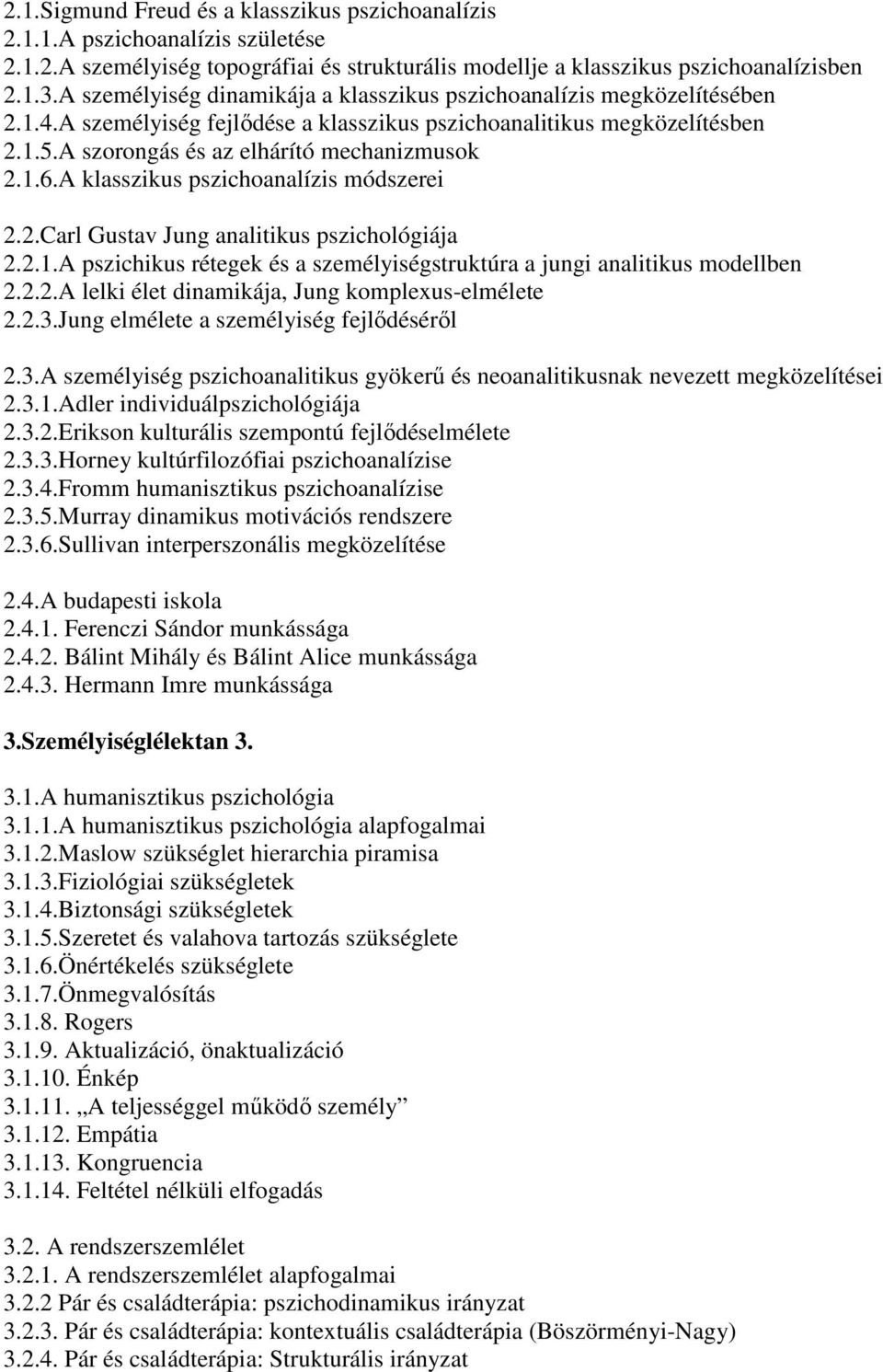 A klasszikus pszichoanalízis módszerei 2.2.Carl Gustav Jung analitikus pszichológiája 2.2.1.A pszichikus rétegek és a személyiségstruktúra a jungi analitikus modellben 2.2.2.A lelki élet dinamikája, Jung komplexus-elmélete 2.