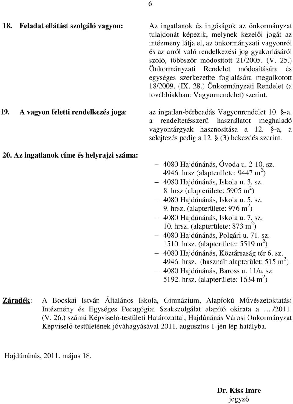 ) Önkormányzati Rendelet (a továbbiakban: Vagyonrendelet) szerint. 19. A vagyon feletti rendelkezés joga: az ingatlan-bérbeadás Vagyonrendelet 10.