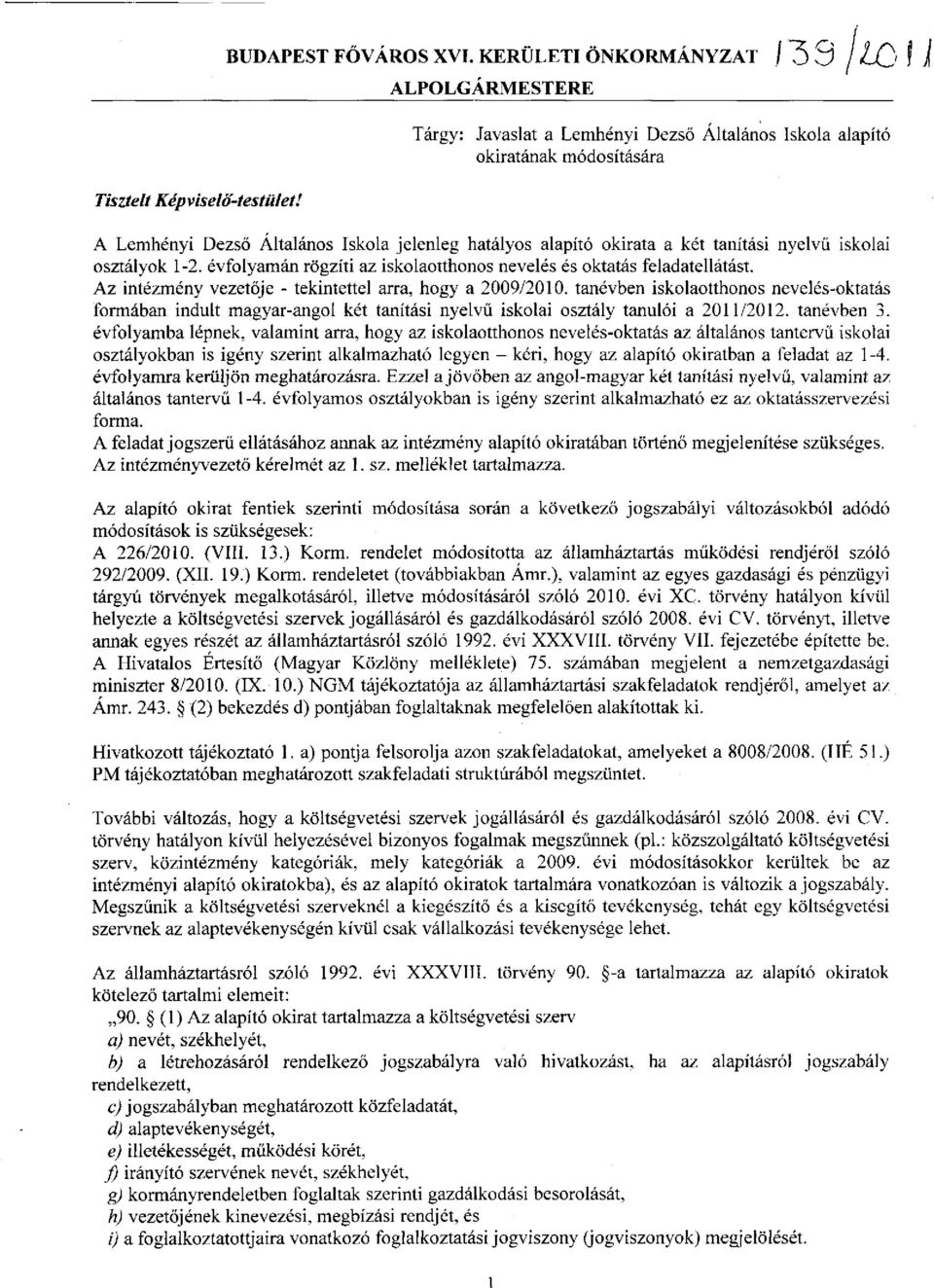 Az intézmény vezetője - tekintettel arra, hogy a 2009/2010. tanévben iskolaotthonos nevelés-oktatás formában indult magyar-angol két tanítási nyelvű iskolai osztály tanulói a 2011/2012. tanévben 3.