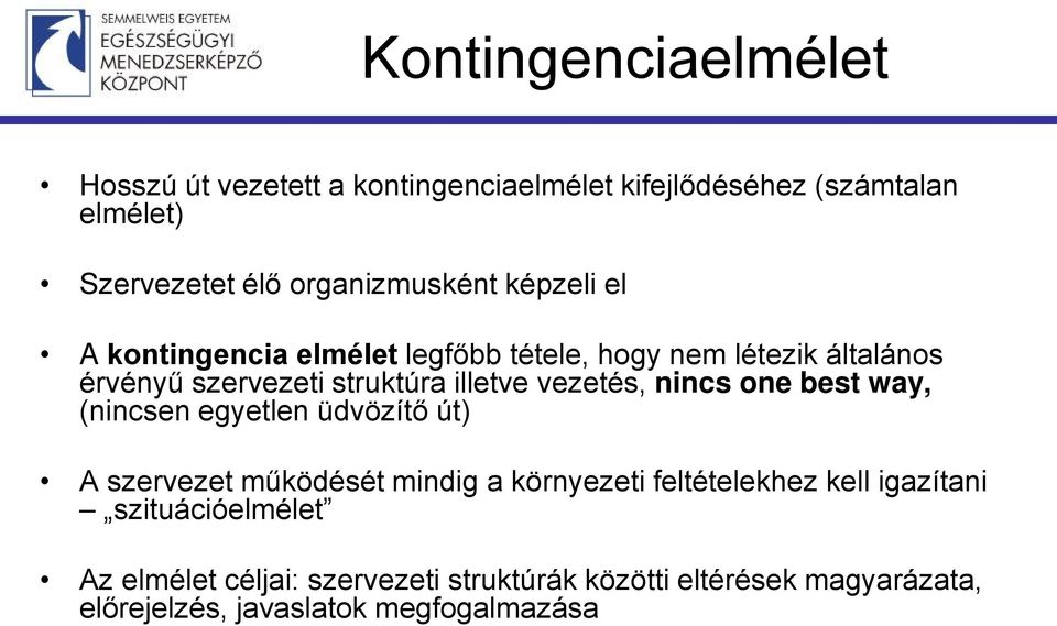 illetve vezetés, nincs one best way, (nincsen egyetlen üdvözítő út) A szervezet működését mindig a környezeti feltételekhez