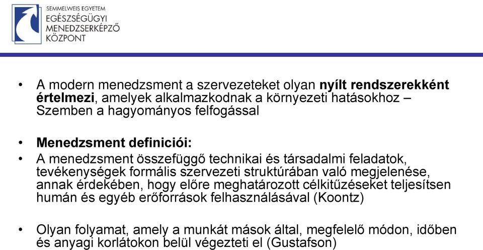 szervezeti struktúrában való megjelenése, annak érdekében, hogy előre meghatározott célkitűzéseket teljesítsen humán és egyéb