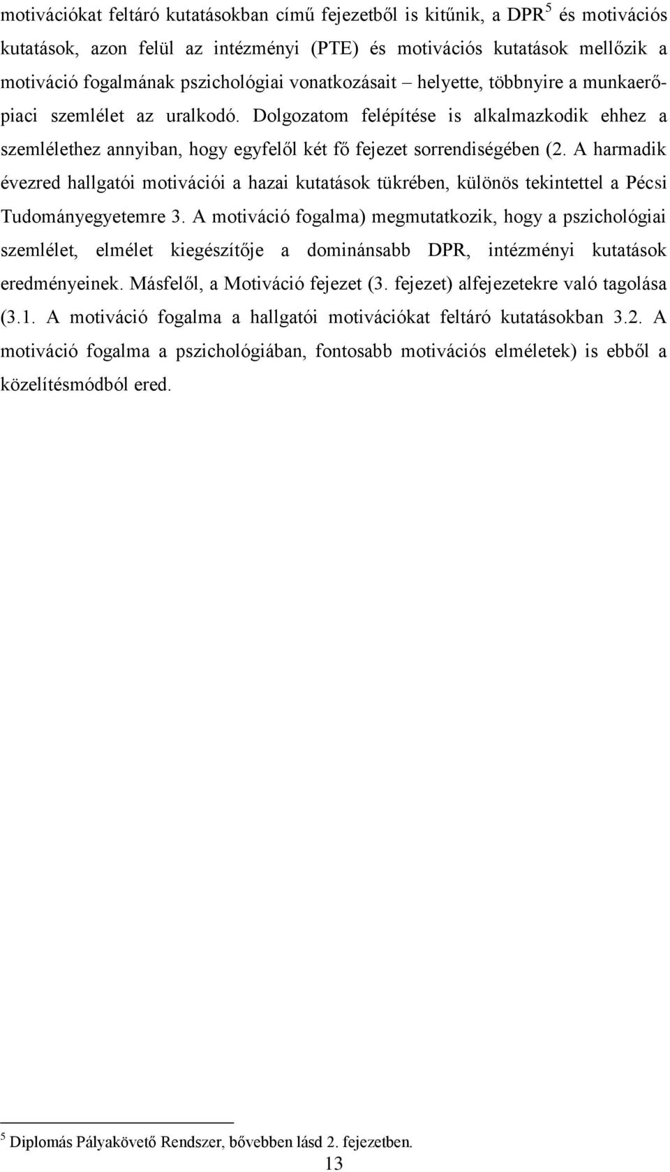 A harmadik évezred hallgatói motivációi a hazai kutatások tükrében, különös tekintettel a Pécsi Tudományegyetemre 3.