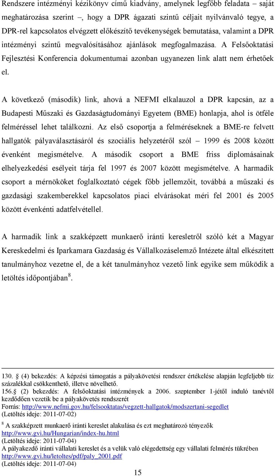 A következő (második) link, ahová a NEFMI elkalauzol a DPR kapcsán, az a Budapesti Műszaki és Gazdaságtudományi Egyetem (BME) honlapja, ahol is ötféle felméréssel lehet találkozni.