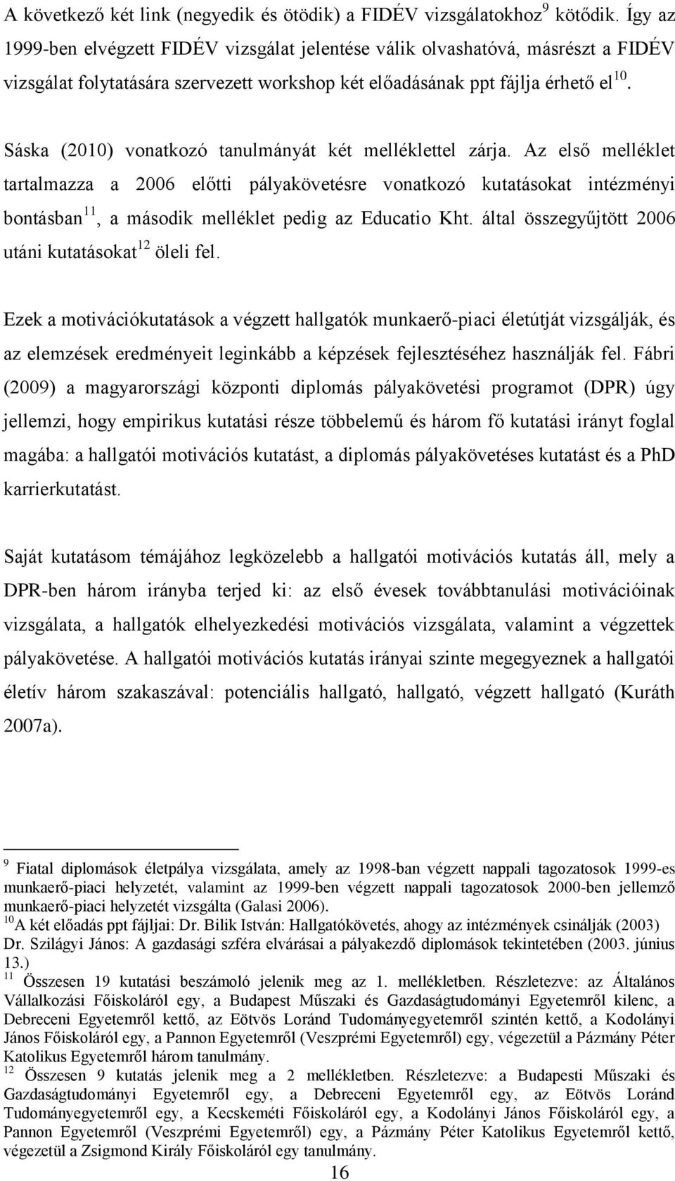 Sáska (2010) vonatkozó tanulmányát két melléklettel zárja.
