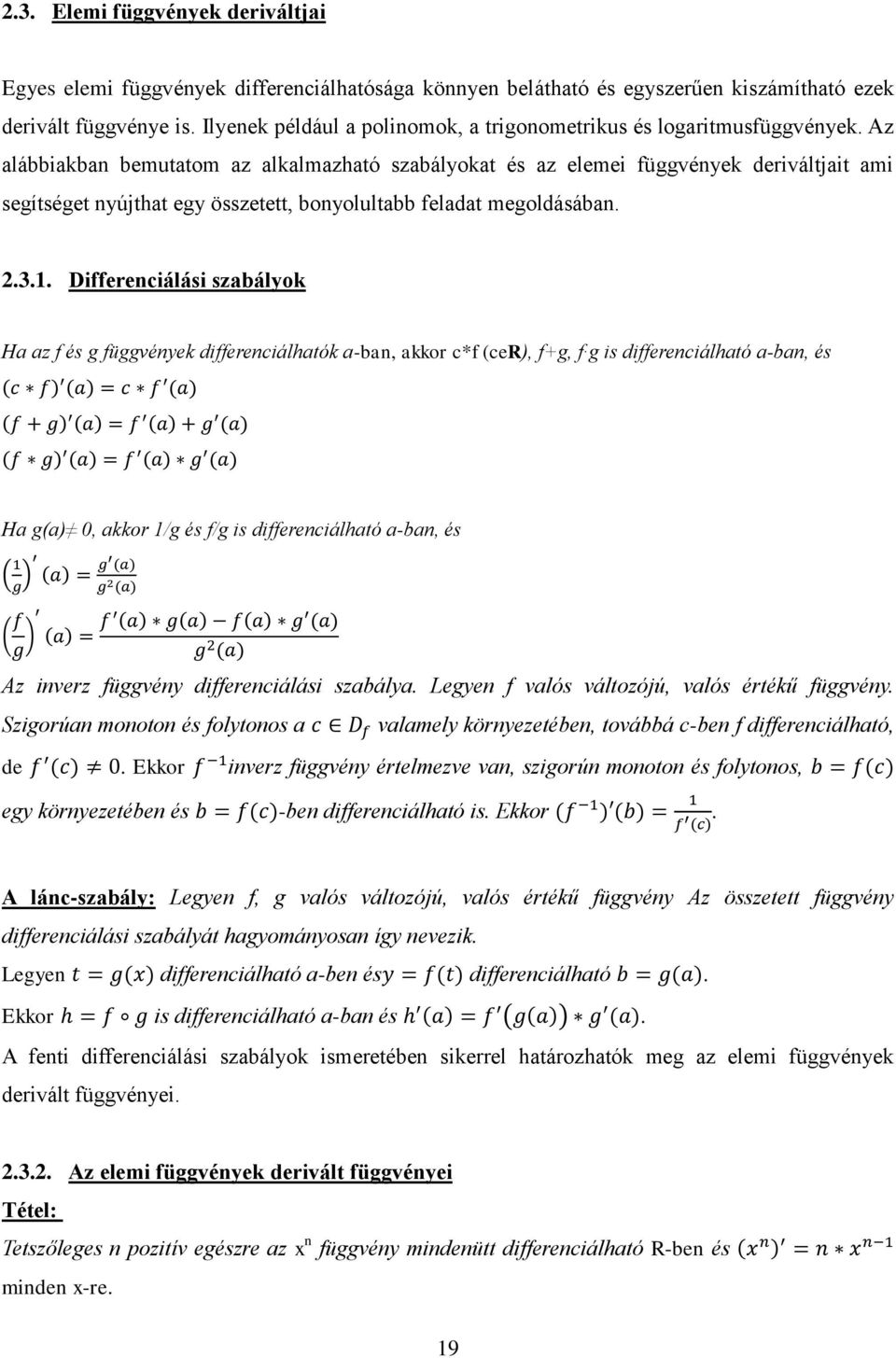 Az alábbiakban bemutatom az alkalmazható szabályokat és az elemei függvények deriváltjait ami segítséget nyújthat egy összetett, bonyolultabb feladat megoldásában. 2.3.1.