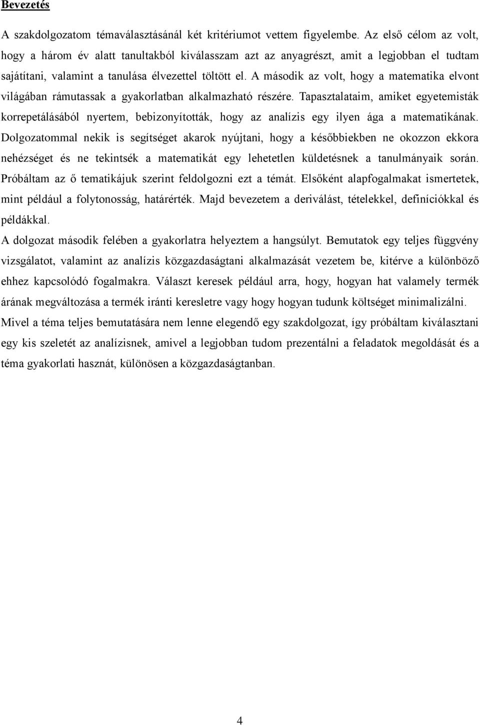 A második az volt, hogy a matematika elvont világában rámutassak a gyakorlatban alkalmazható részére.