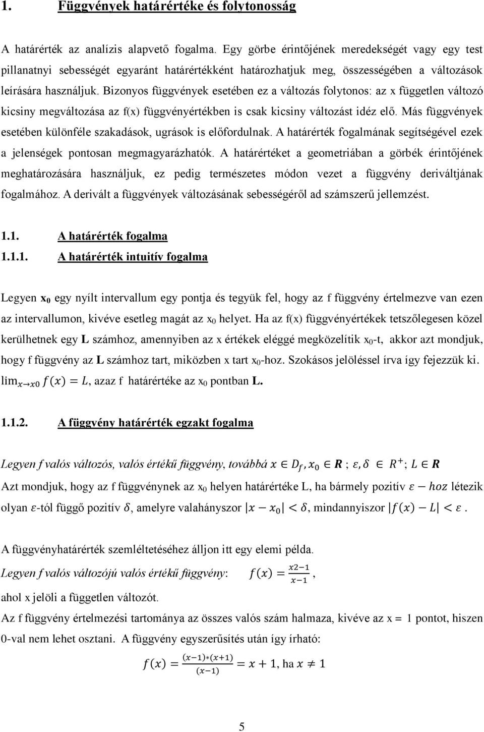 Bizonyos függvények esetében ez a változás folytonos: az x független változó kicsiny megváltozása az f(x) függvényértékben is csak kicsiny változást idéz elő.