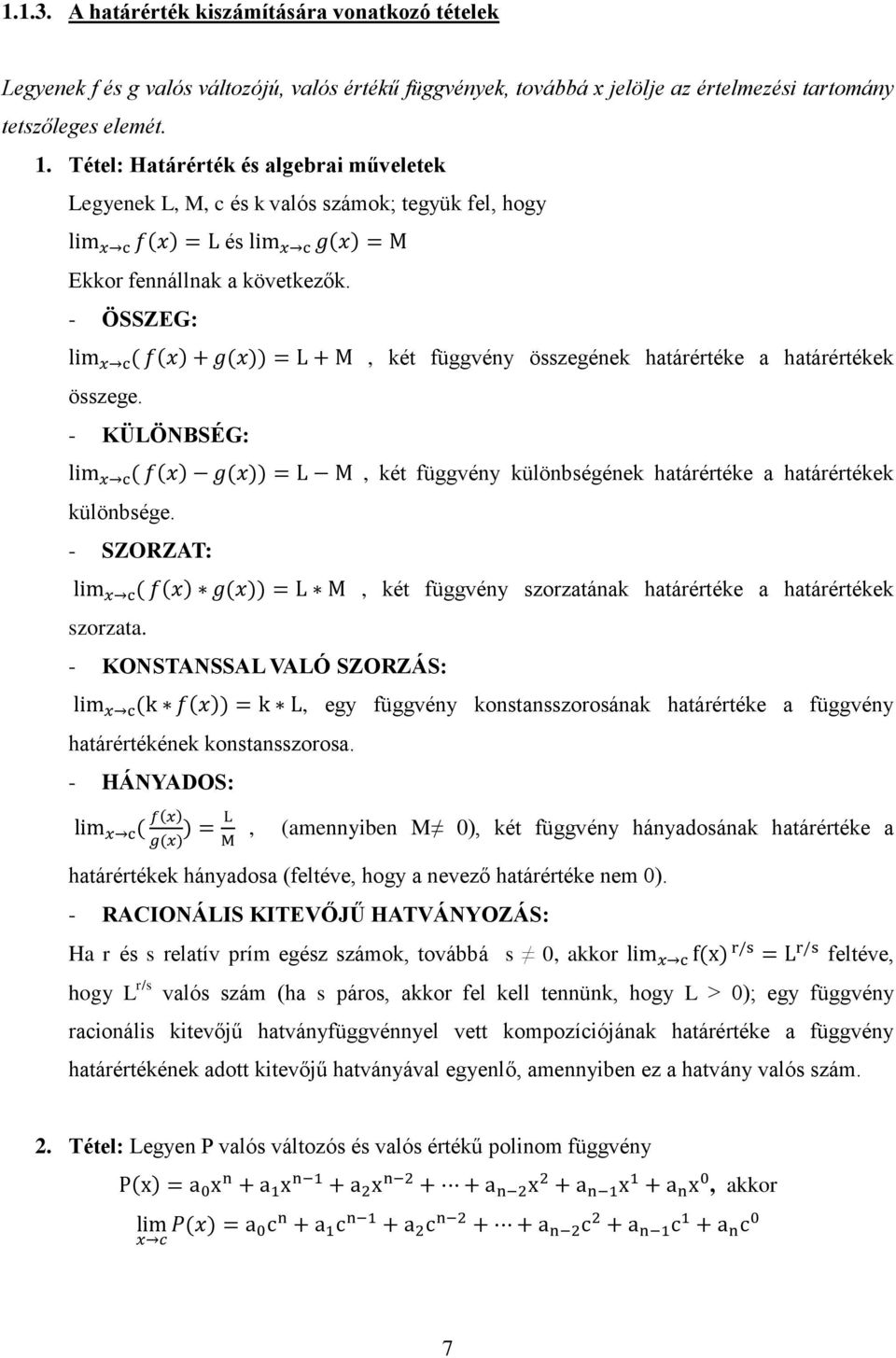 - KÜLÖNBSÉG:, két függvény különbségének határértéke a határértékek különbsége. - SZORZAT:, két függvény szorzatának határértéke a határértékek szorzata.