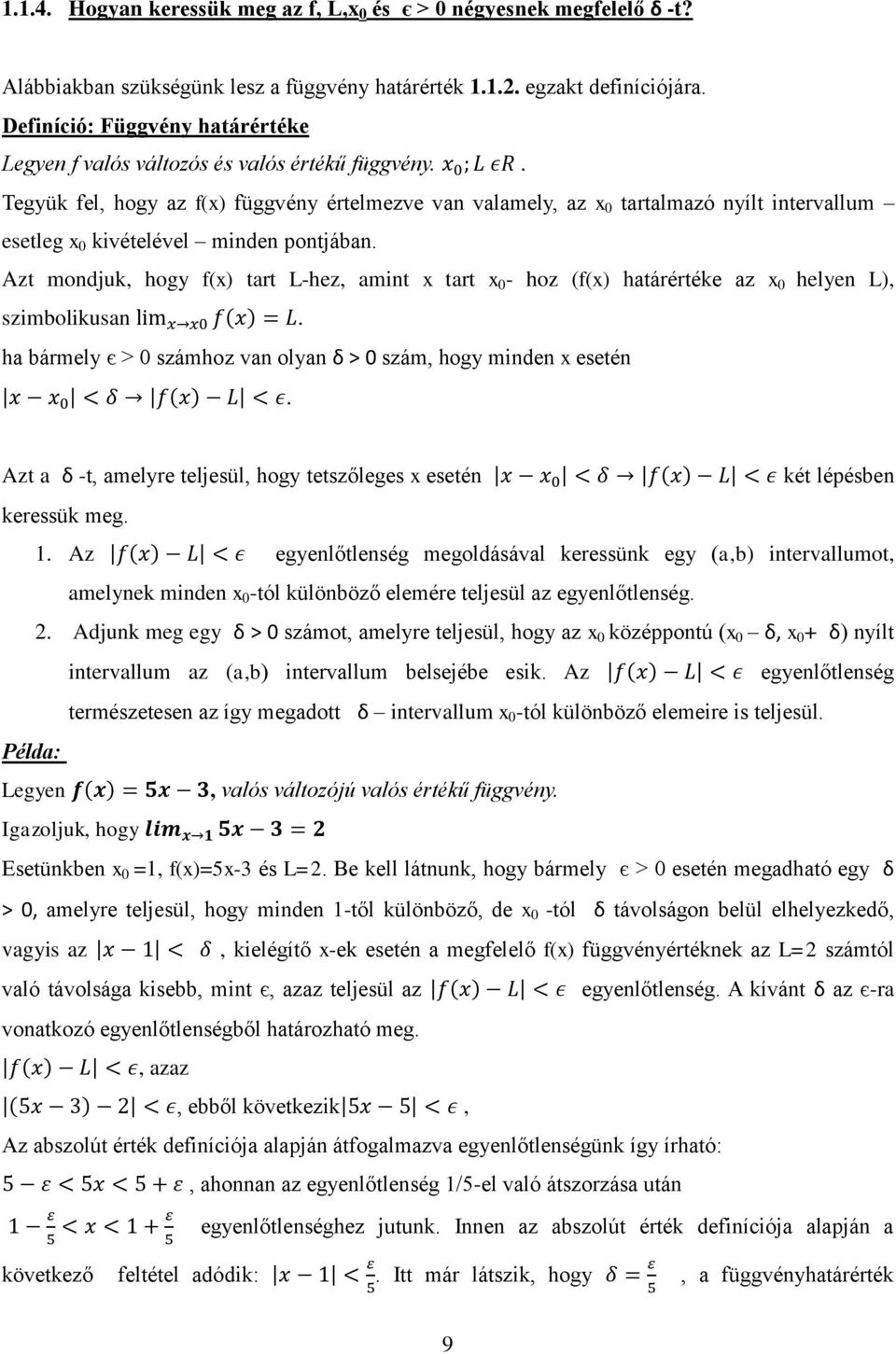 . Tegyük fel, hogy az f(x) függvény értelmezve van valamely, az x 0 tartalmazó nyílt intervallum esetleg x 0 kivételével minden pontjában.